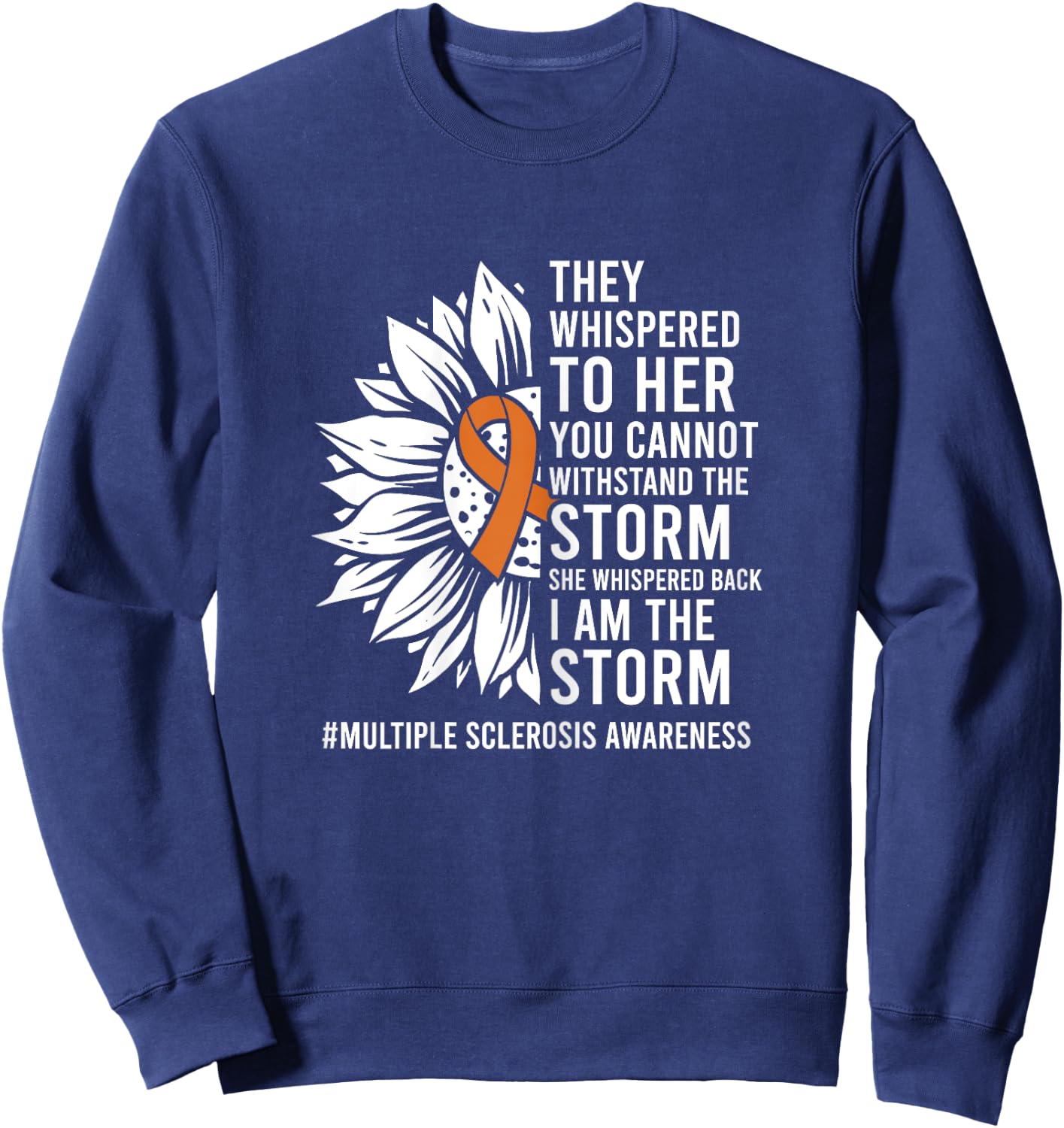 She Whispered I Am The Storm Multiple Sclerosis Awareness Sweatshirt - Sweatshirt | Navy