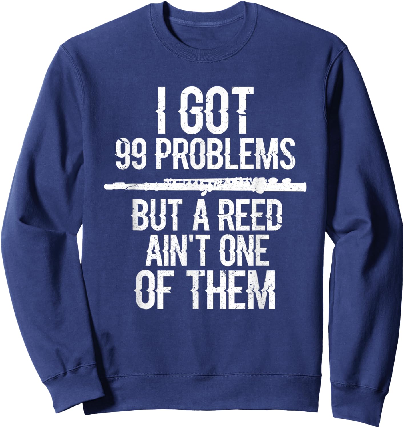 Flute I Got 99 Problems Flute Player Flutist Musician Grunge Sweatshirt - Sweatshirt | Navy