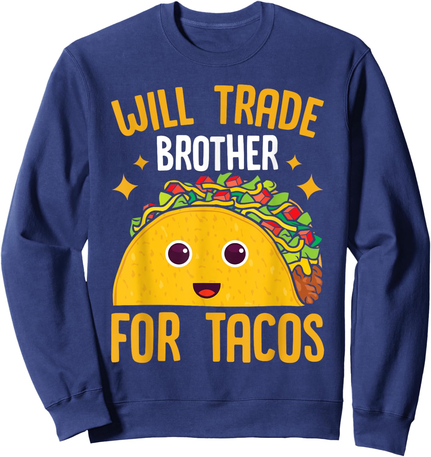 Mexican Food Will Trade Brother For Tacos Taco Sweatshirt - Sweatshirt | Navy