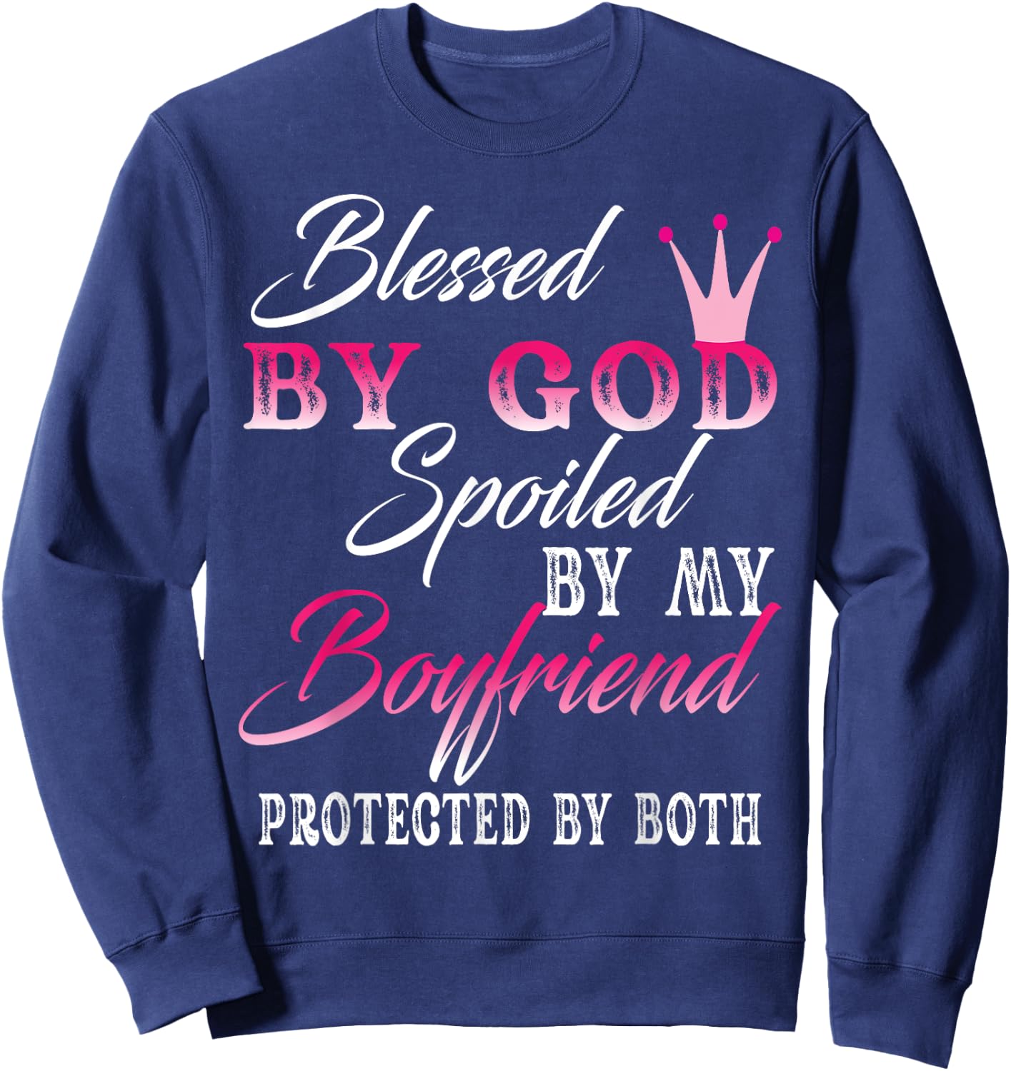 Blessed By God Spoiled By My Boyfriend Protected By Both Sweatshirt - Sweatshirt | Navy