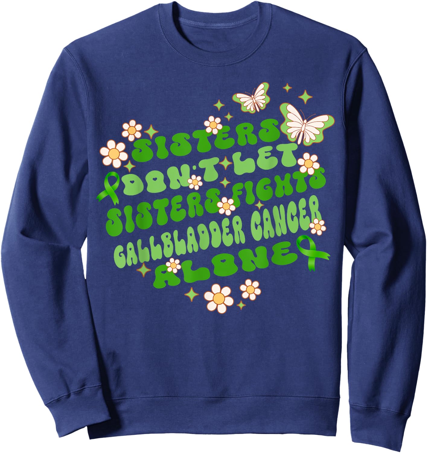 Sisters Don’t Let Sisters Fight Gallbladder Cancer Alone Sweatshirt - Sweatshirt | Navy