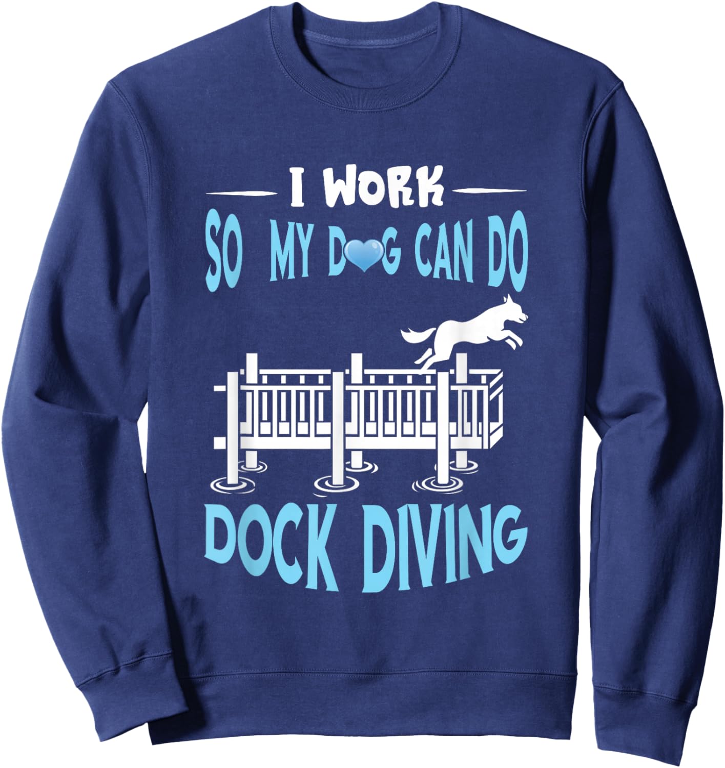 Dock Diving I Work Dog Dock Jumping Canine Water Sport Sweatshirt - Sweatshirt | Navy