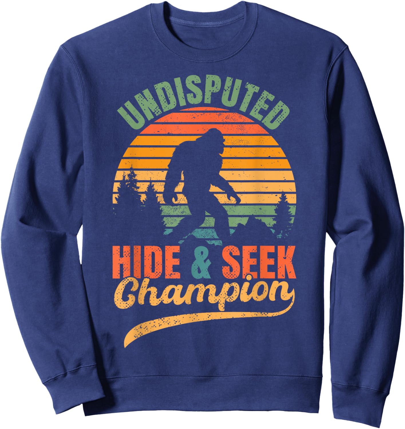 Bigfoot Undisputed Hide & Seek Champion Funny Sasquatch Sweatshirt - Sweatshirt | Navy