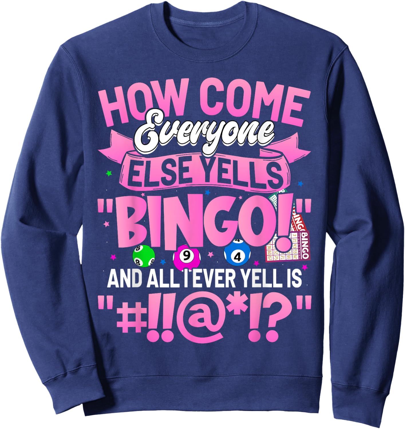 How Come Everyone Else Yells Bingo Funny Lucky Bingo Women Sweatshirt - Sweatshirt | Navy