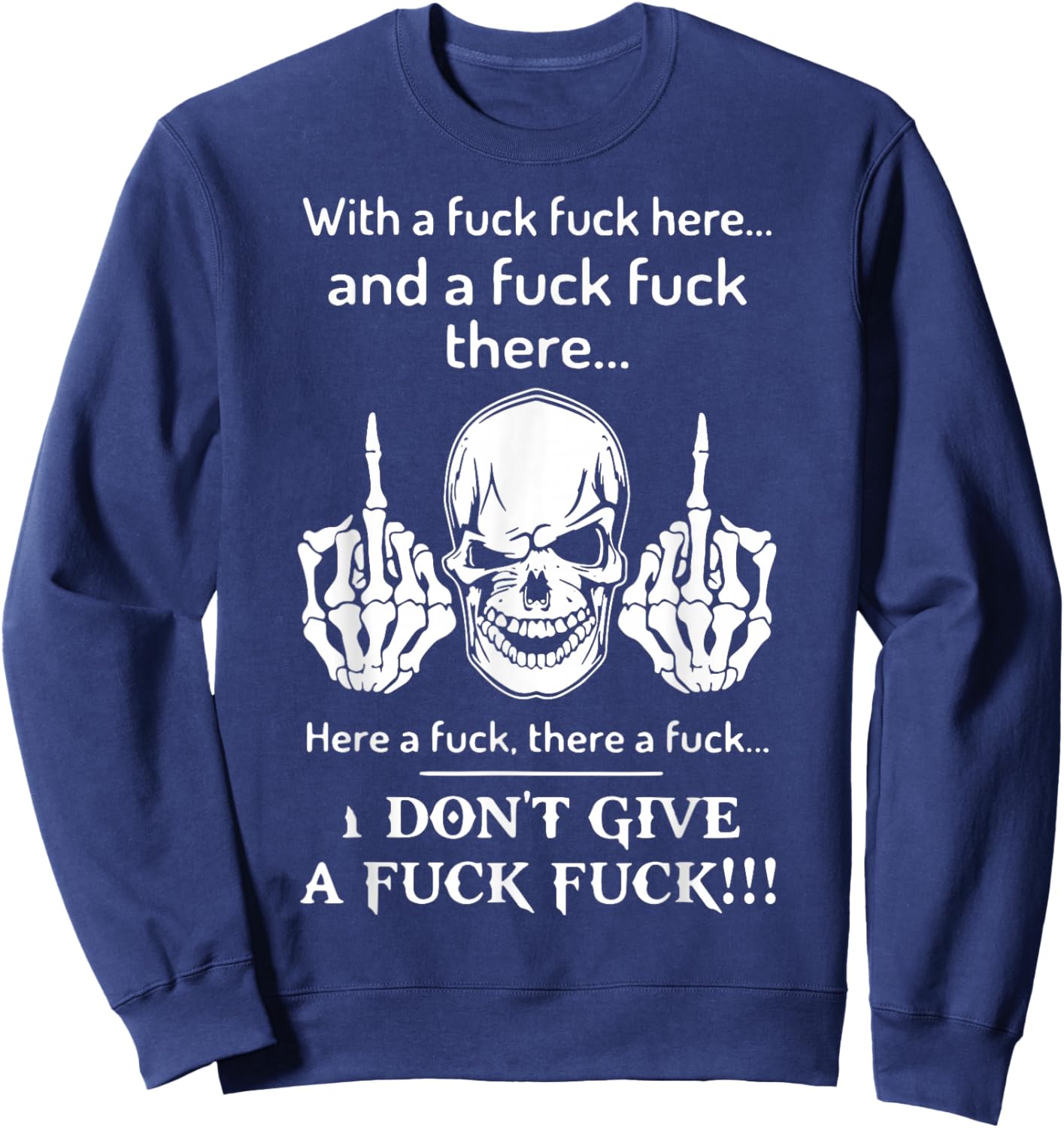 Skull With A Fuck Fuck Here And A Fuck Fuck There Sweatshirt - Sweatshirt | Navy
