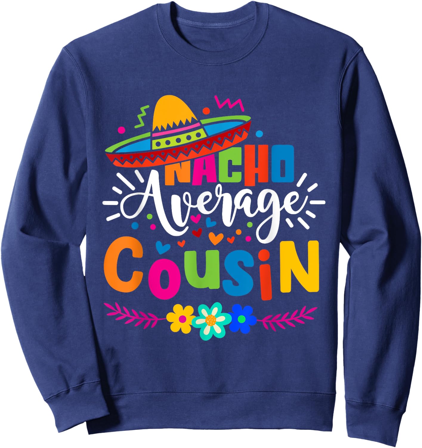 Nacho Average Cousin Cute Cinco de mayo Mexican Fiesta Sweatshirt - Sweatshirt | Navy