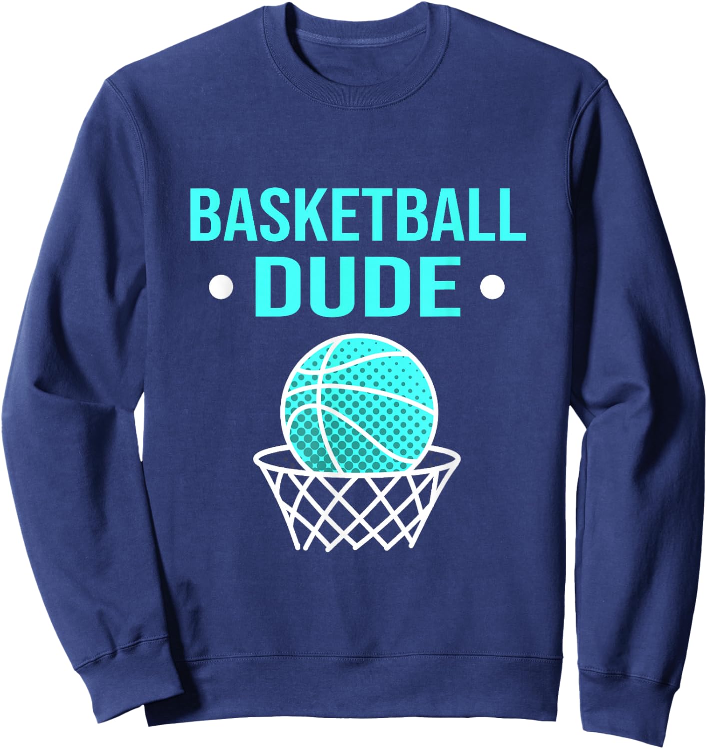 Perfect Basketball Dude Shirt Perfect Dude Merchandise Dude Sweatshirt - Sweatshirt | Navy