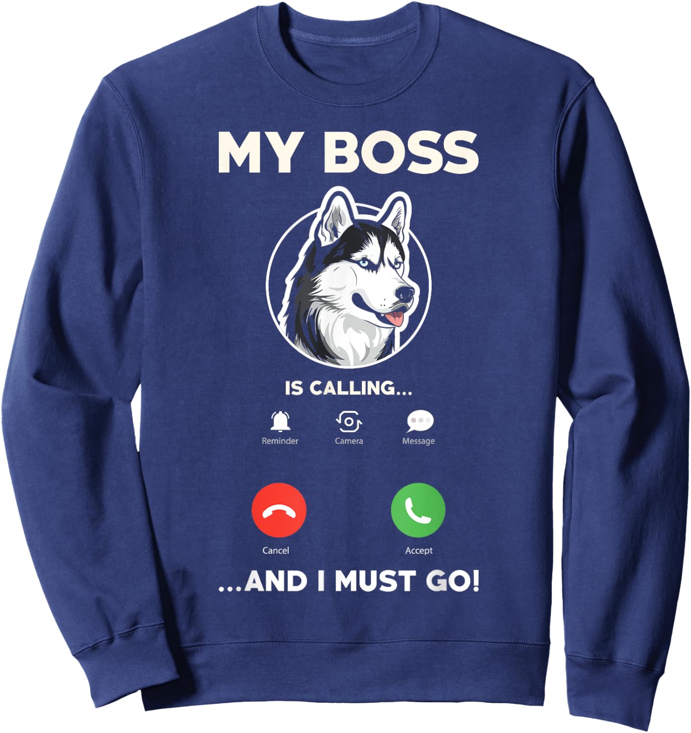 My Boss Is Calling And I Must Go - Funny Siberian Husky Sweatshirt - Sweatshirt | Navy