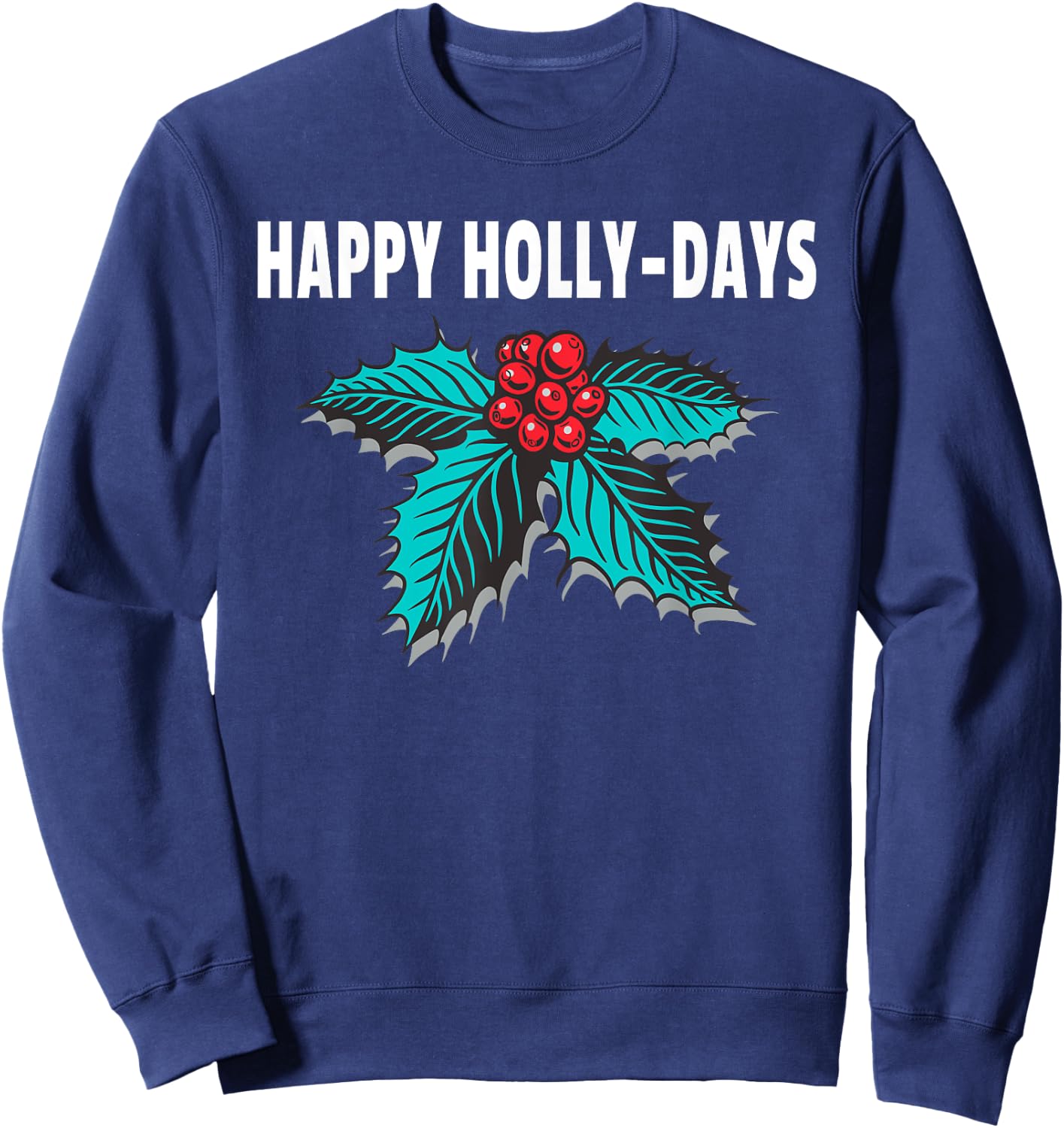Happy Holly-Days Holiday Christmas Holly Berries Sweatshirt - Sweatshirt | Navy