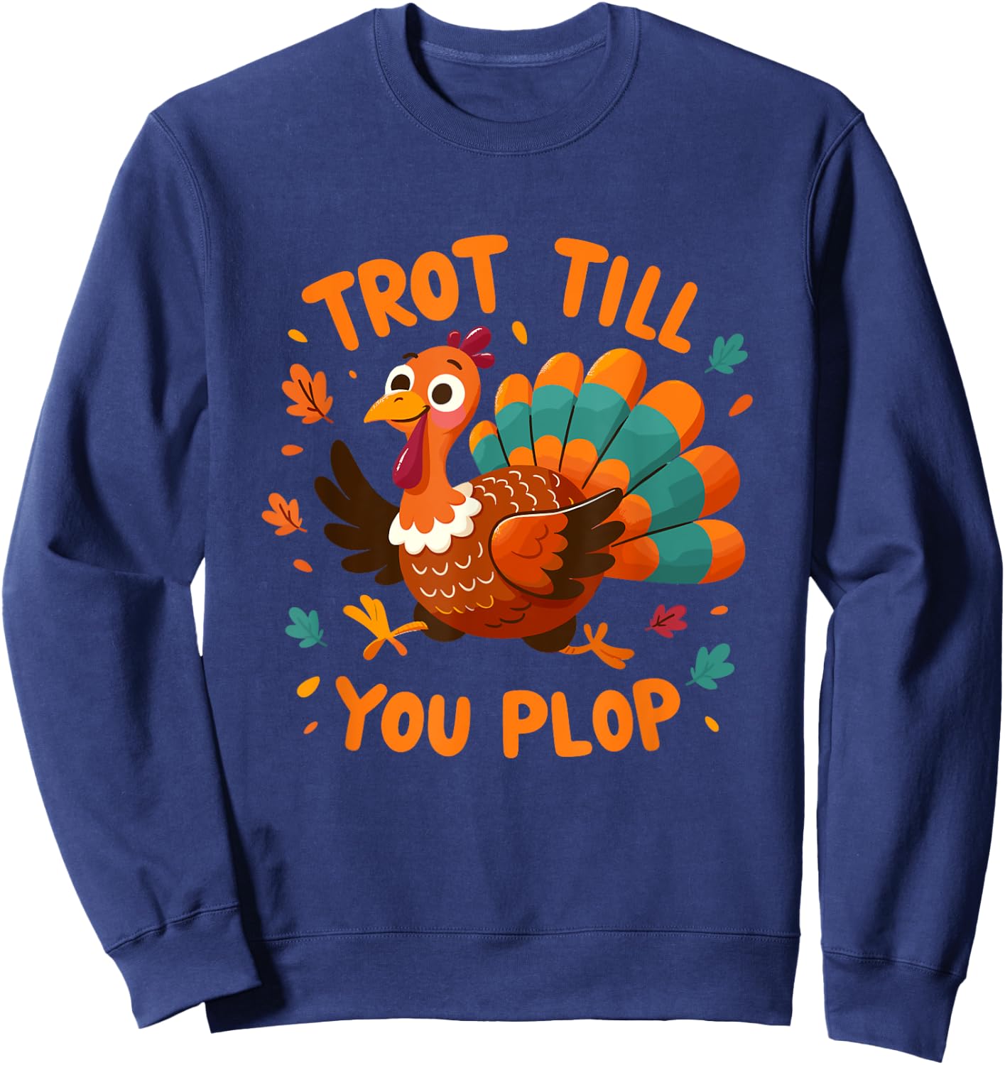 Trot Till You Plop - Turkey Trot Running Thanksgiving Sweatshirt - Sweatshirt | Navy