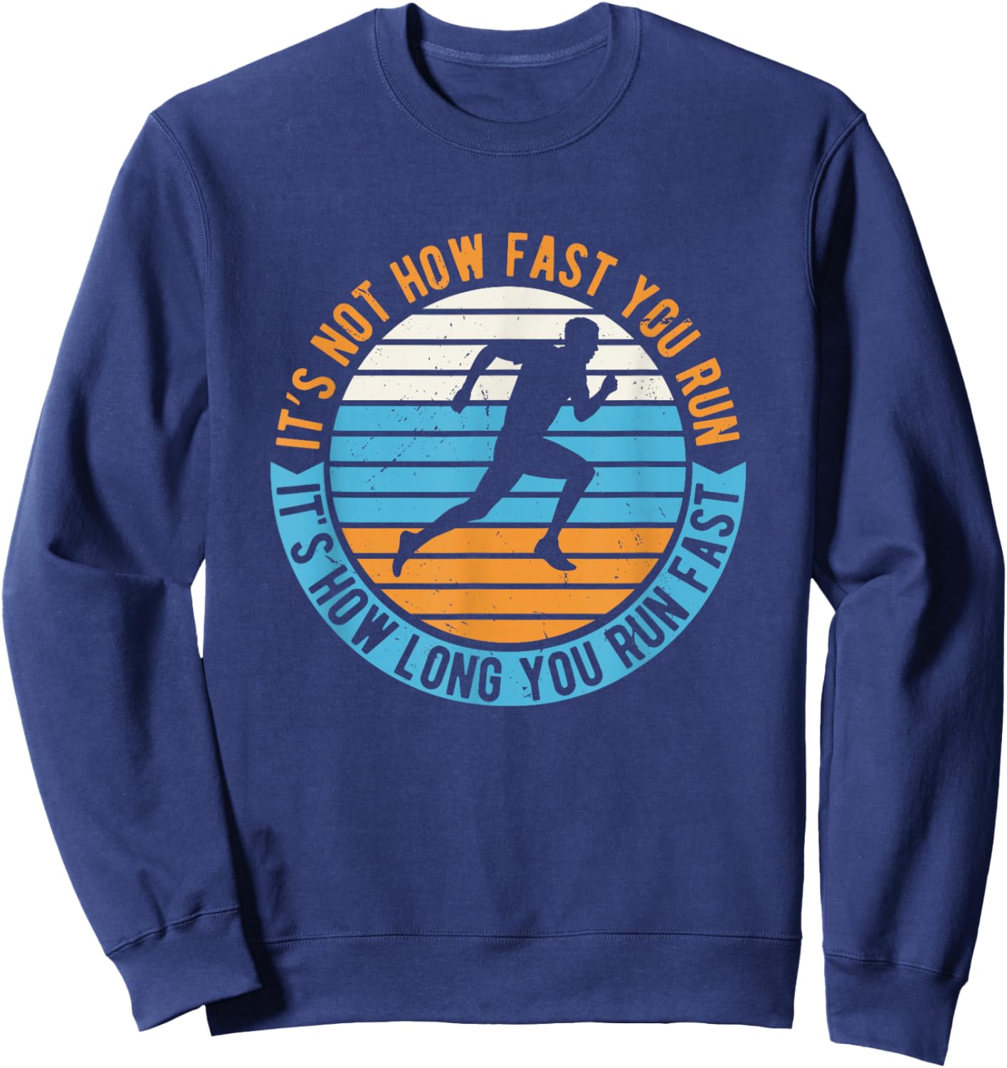 It's Not How Fast Your Run It's How Long You Run Fast Sweatshirt - Sweatshirt | Navy
