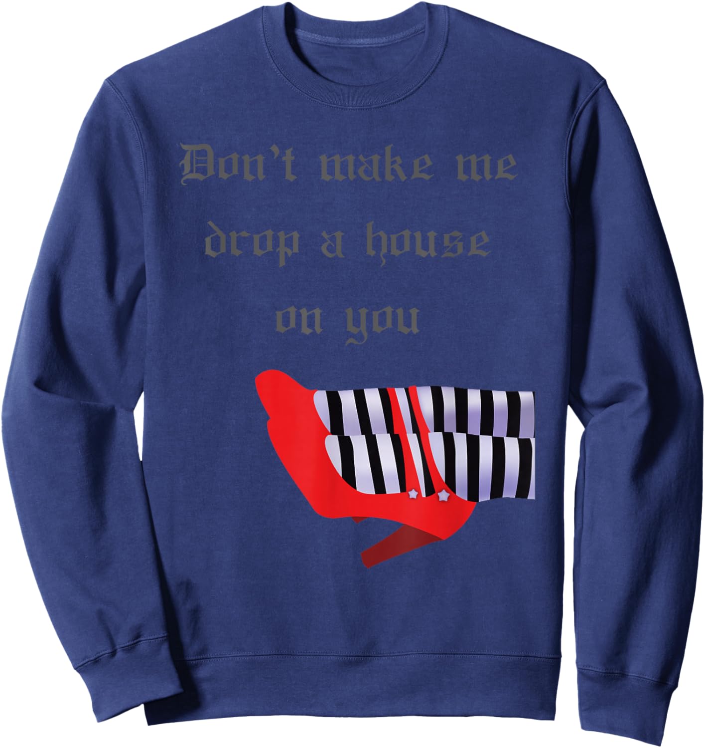 Don't Make Me Drop House On You West Witch Ruby Heels Sweatshirt - Sweatshirt | Navy