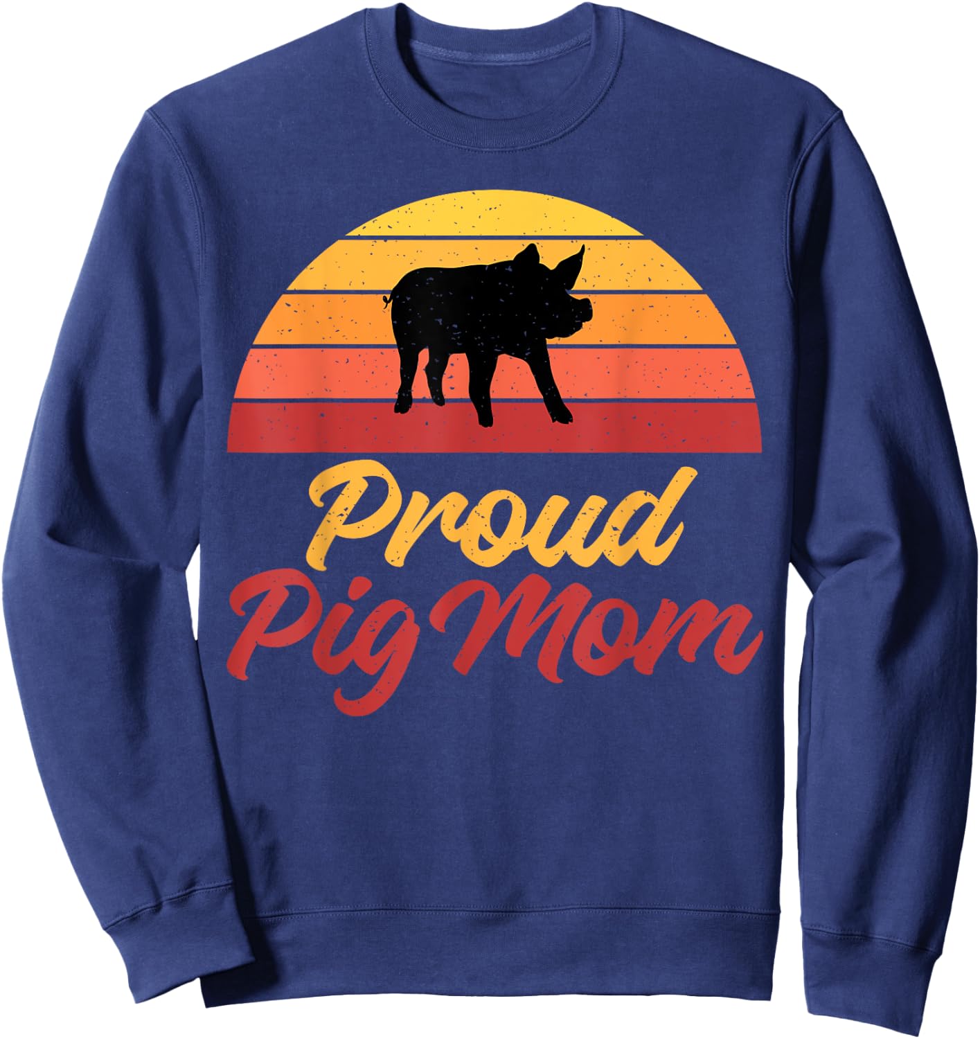 Proud Pig Mom Pig Owner Pig Farmer Pig Mother Sweatshirt - Sweatshirt | Navy
