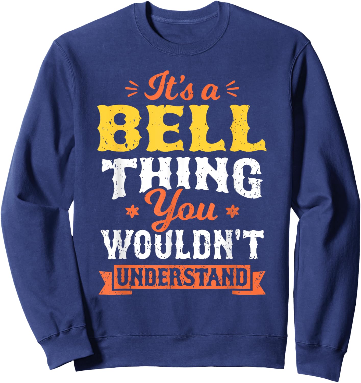 It's A Bell Thing You Wouldn't Understand Last Name Surname Sweatshirt - Sweatshirt | Navy