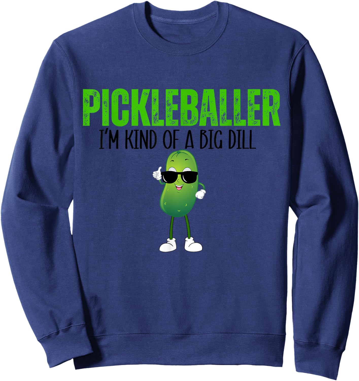 Funny Pickleballer I'm Kind of a Big Dill Pickleball Lover Sweatshirt - Sweatshirt | Navy