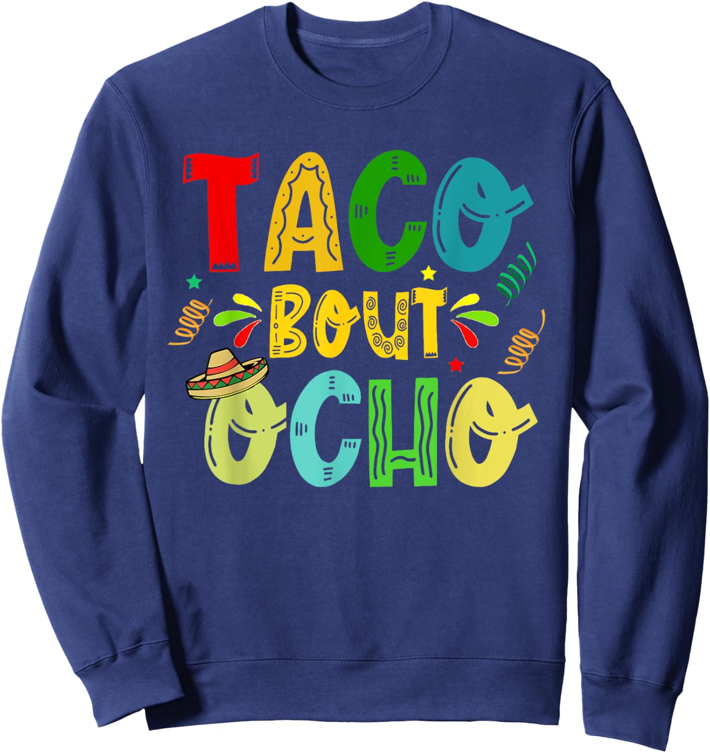 Taco Bout Ocho 8th Birthday Taco Mexican Food Funny Sweatshirt - Sweatshirt | Navy