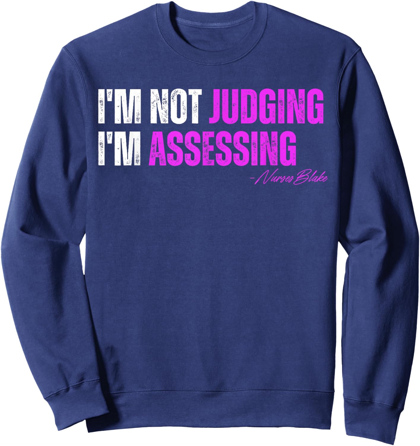 funny nurse I'm Not Judging I'm Assessing Sweatshirt - Sweatshirt | Navy