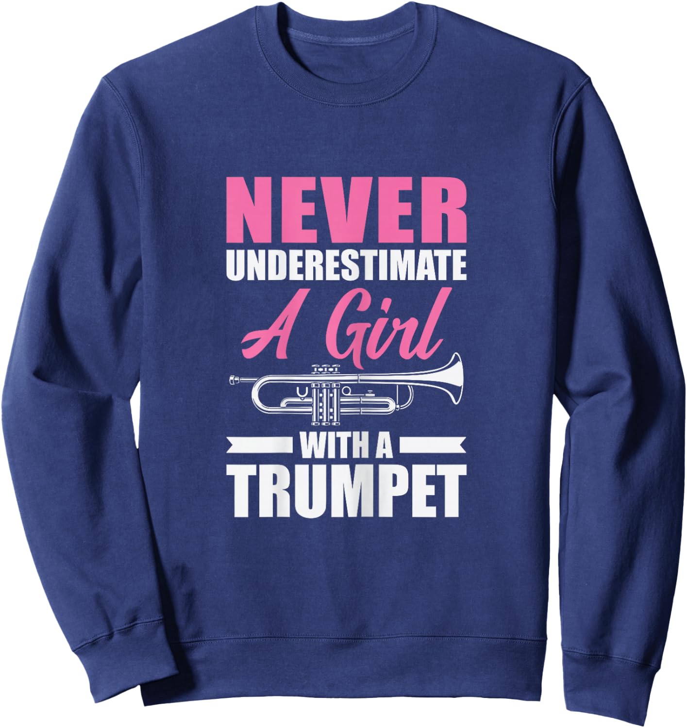Never Underestimate A Girl With A Trumpet Sweatshirt - Sweatshirt | Navy