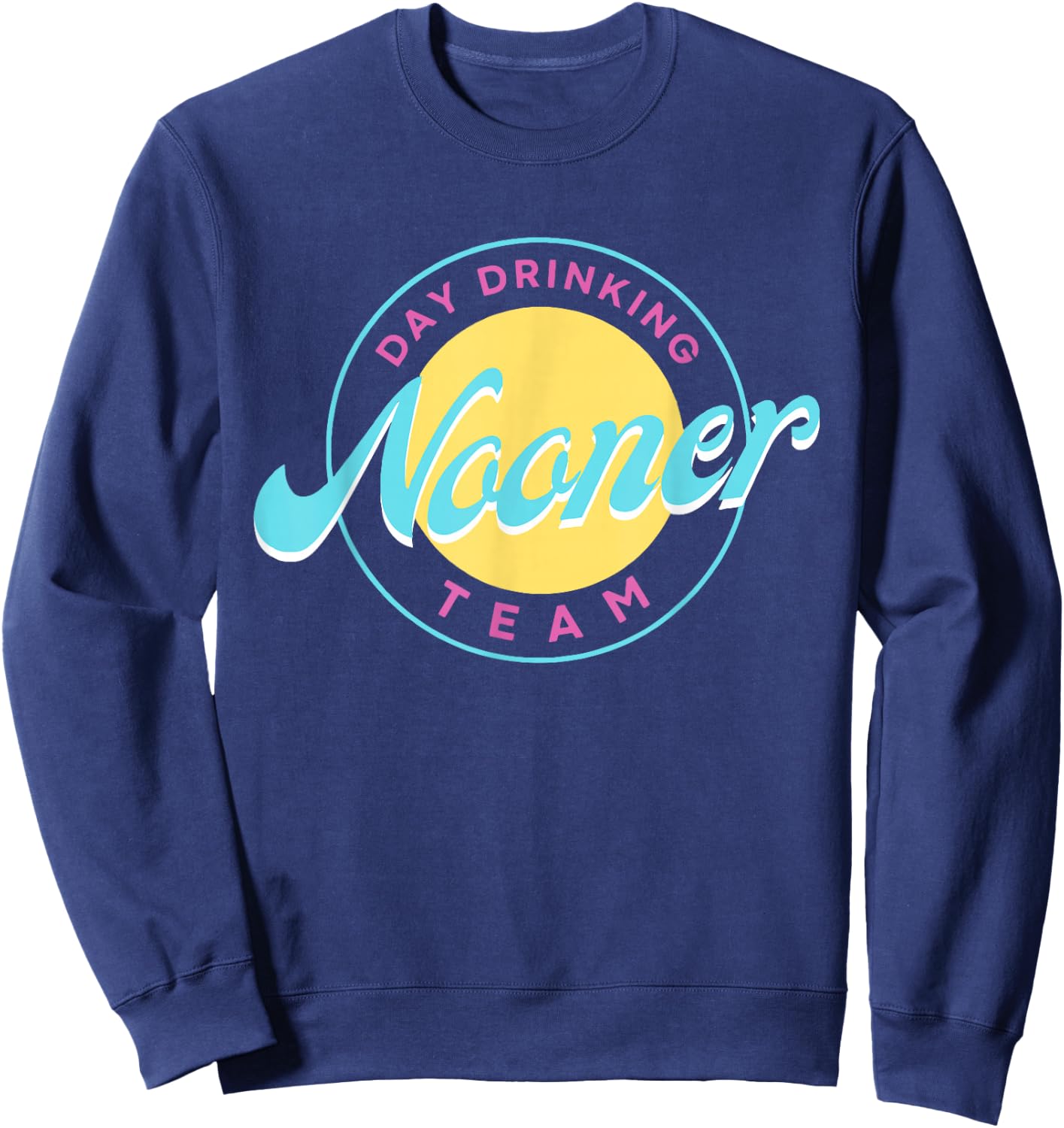 Bad Day To Be A Nooner | Day drinking Nooner Team Sweatshirt - Sweatshirt | Navy