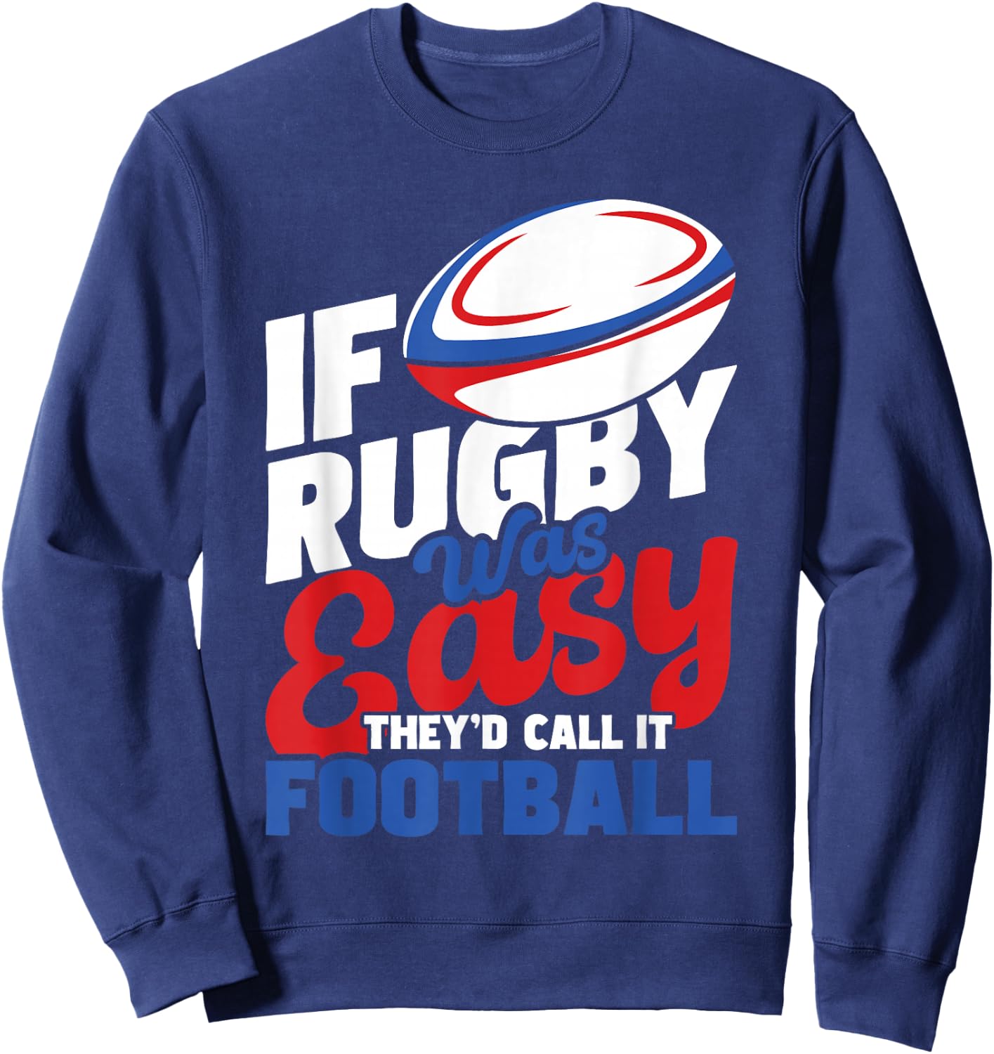 If Rugby was Easy They'd Call It Football - Rugby Player Sweatshirt - Sweatshirt | Navy