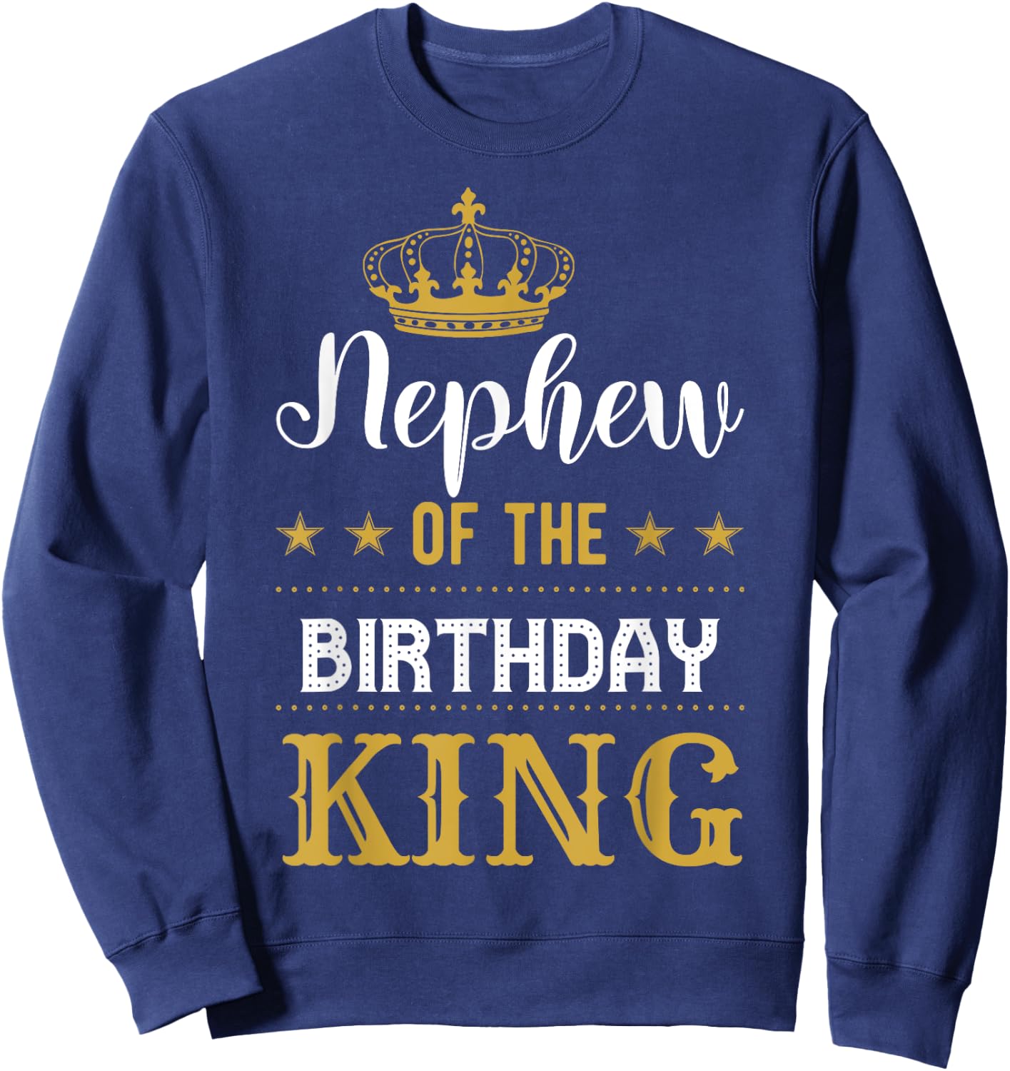 Nephew of the Birthday King Party Family Celebration Sweatshirt - Sweatshirt | Navy