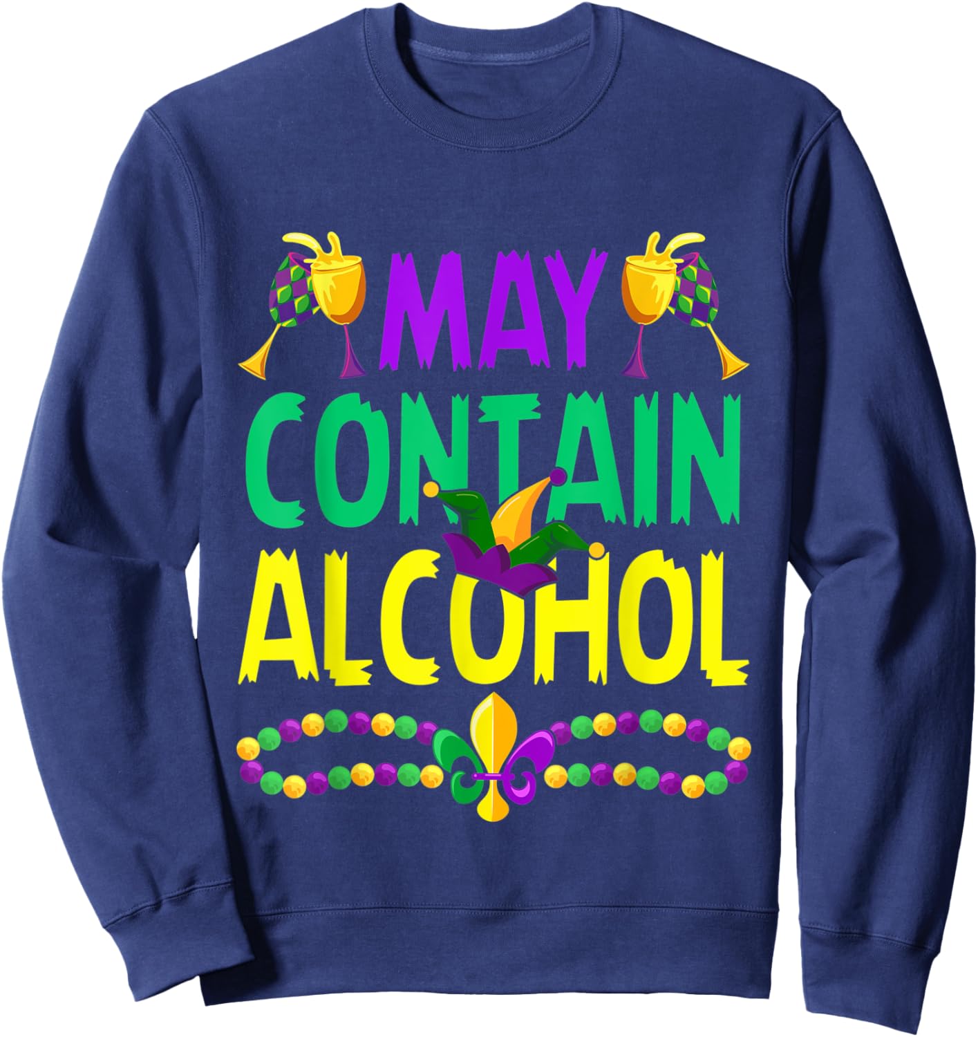 May Contain Alcohol Funny Mardi Gras Carnival Party Graphic Sweatshirt - Sweatshirt | Navy