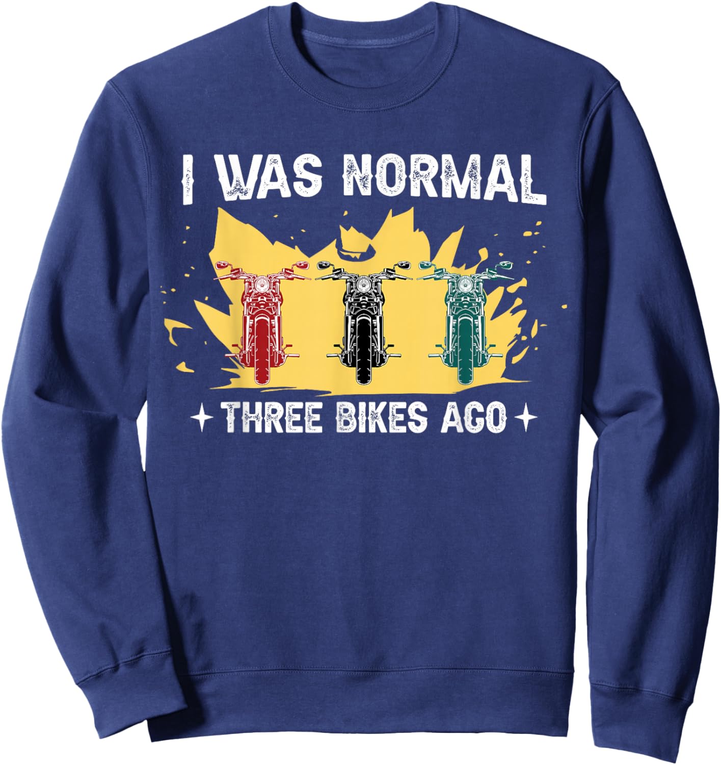 I was normal 3 bikes ago for motorcyclists Sweatshirt - Sweatshirt | Navy