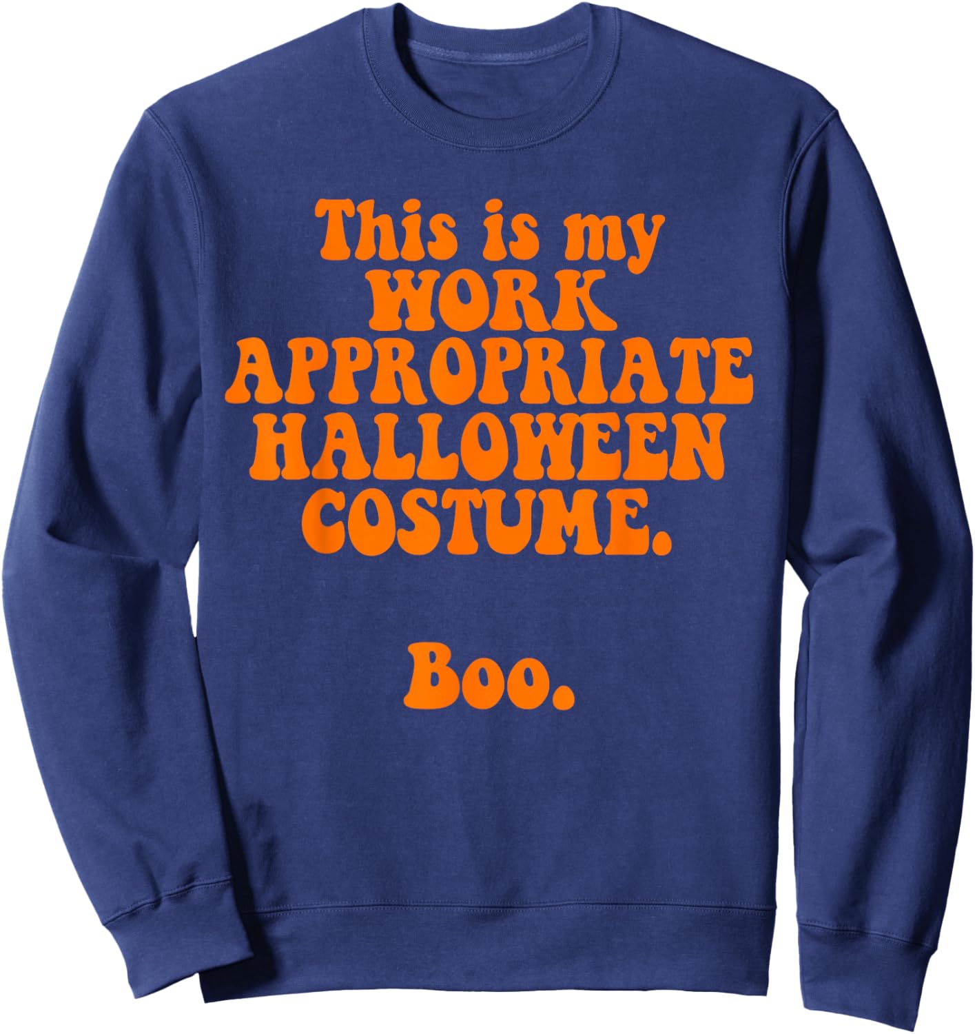This Is My Work Appropriate Halloween Costume Boo Funny Sweatshirt - Sweatshirt | Navy