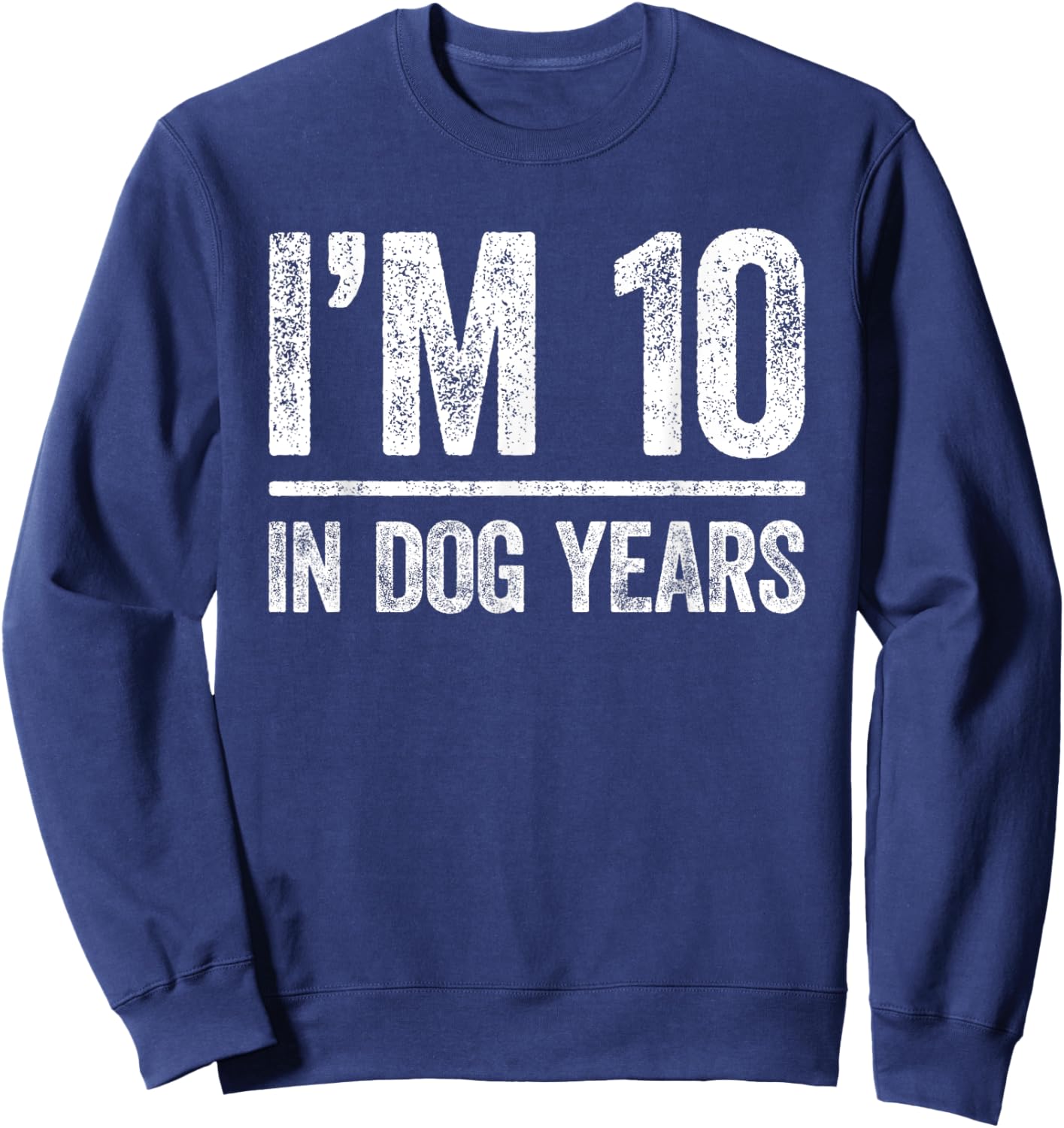 I'm 10 In Dog Years Shirt Men Women 70th Birthday Sweatshirt - Sweatshirt | Navy