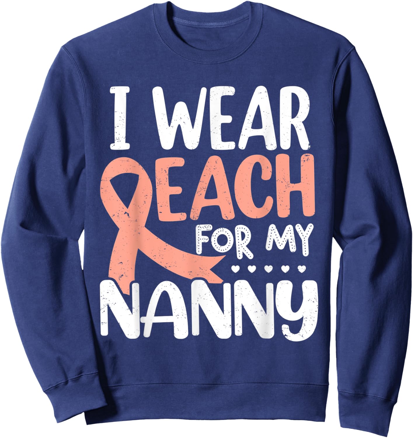 I Wear Peach For My Nanny Uterine Cancer Awareness Sweatshirt - Sweatshirt | Navy
