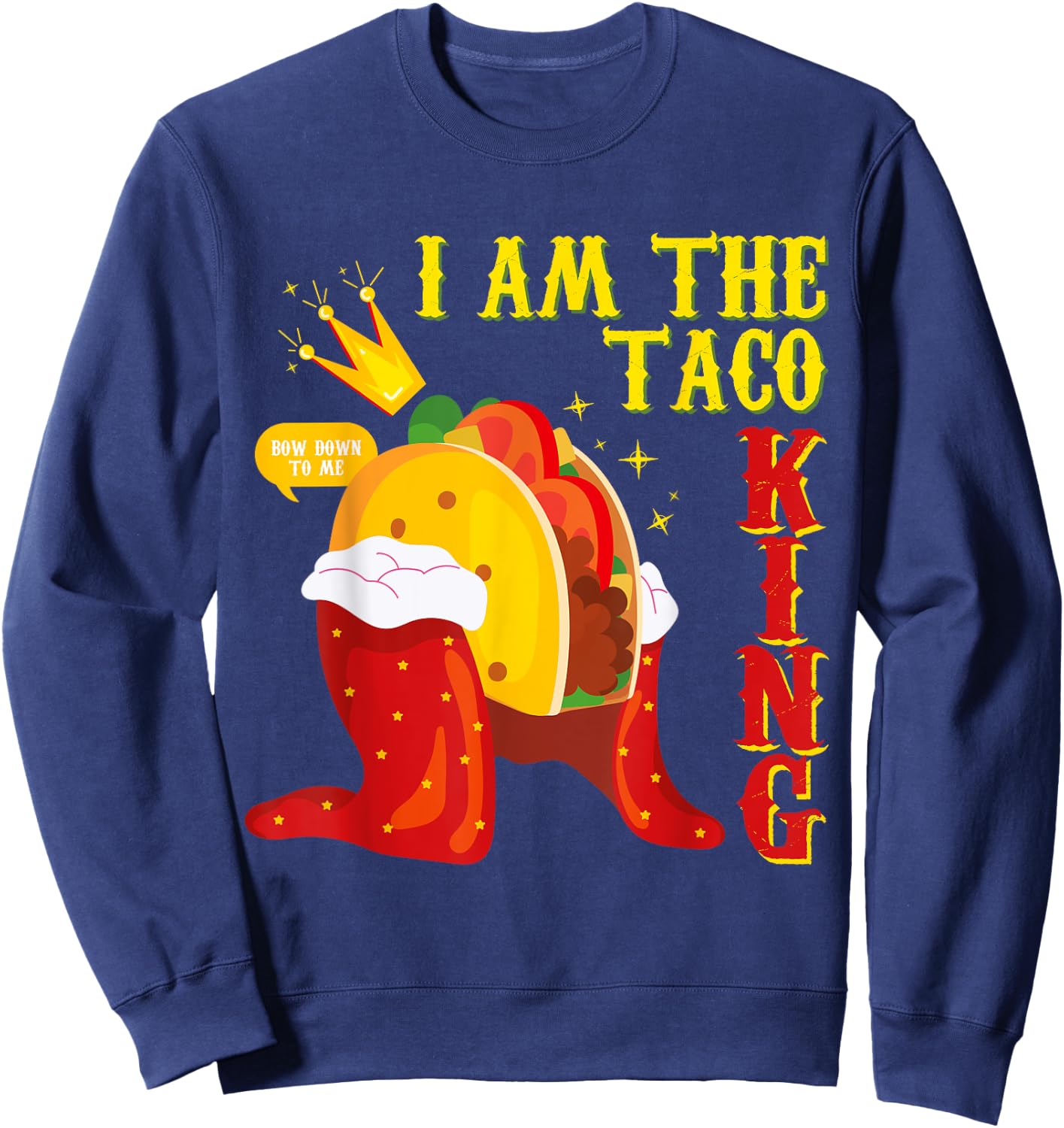 Funny Cinco De Mayo I Am the Taco King Sweatshirt - Sweatshirt | Navy