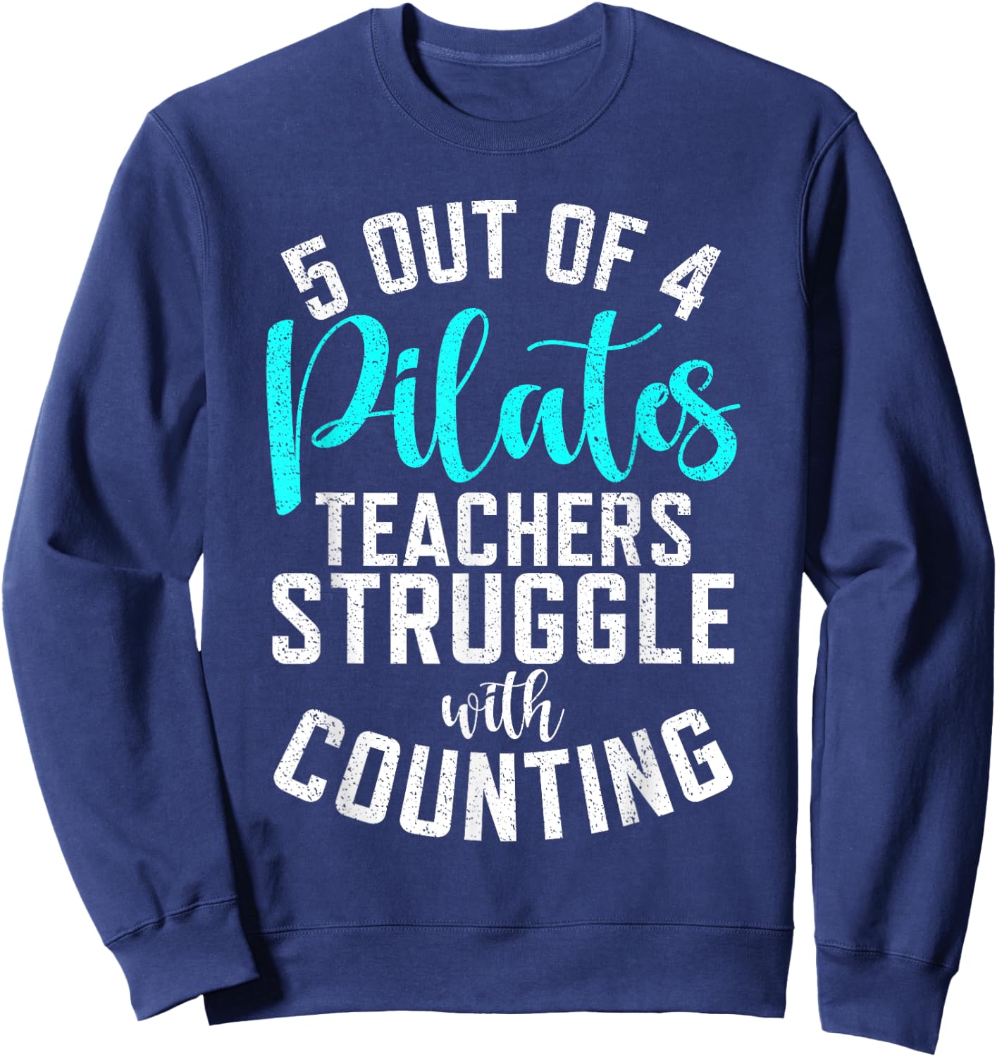 5 Out of 4 Pilates Teachers Struggle with Counting Pilates Sweatshirt - Sweatshirt | Navy