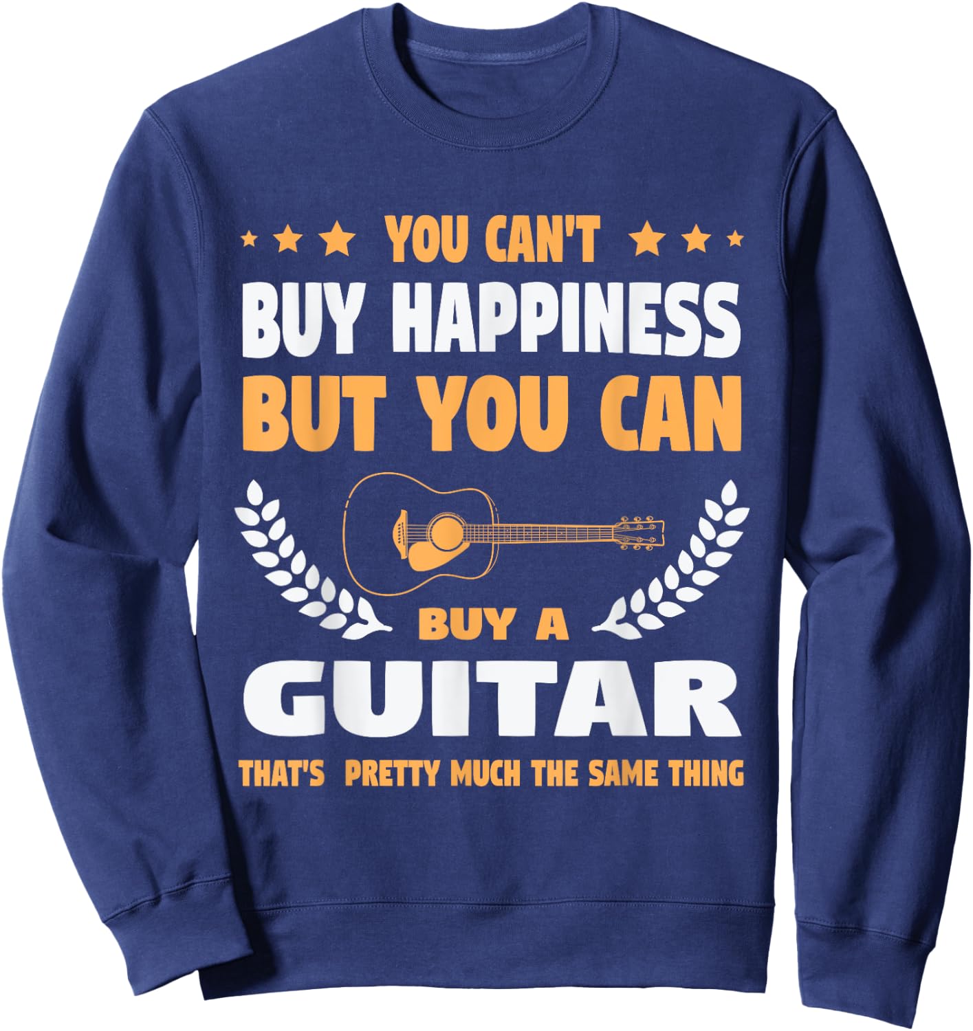 You Can't Buy Happiness but You Can Buy a Guitar Guitars Sweatshirt - Sweatshirt | Navy