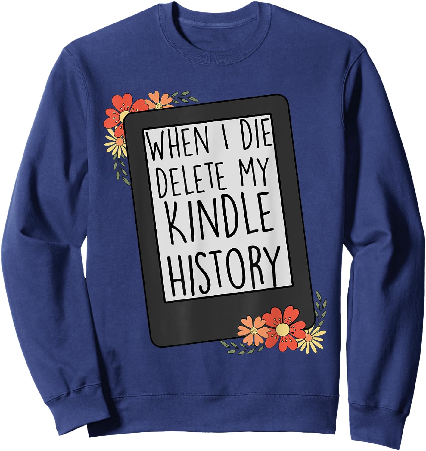 When I Die Delete My Kindle History Funny Women Flower Retro Sweatshirt - Sweatshirt | Navy