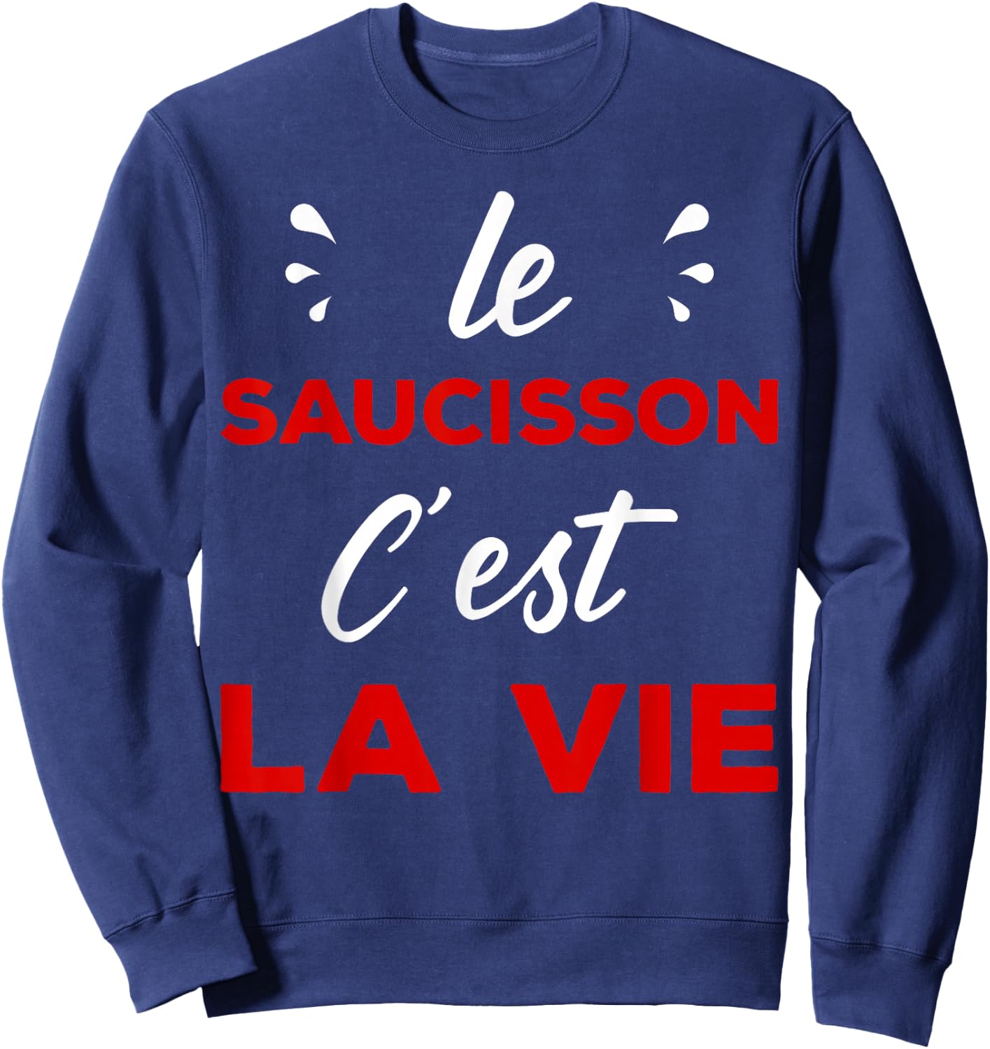 Humour Aperitif Passion le Sauisson c'est la vie Sweatshirt - Sweatshirt | Navy