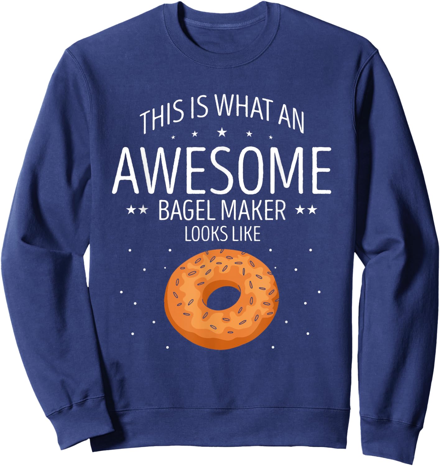 Bagel This Is What An Awesome Bagels Baker Bagel Lover Sweatshirt - Sweatshirt | Navy
