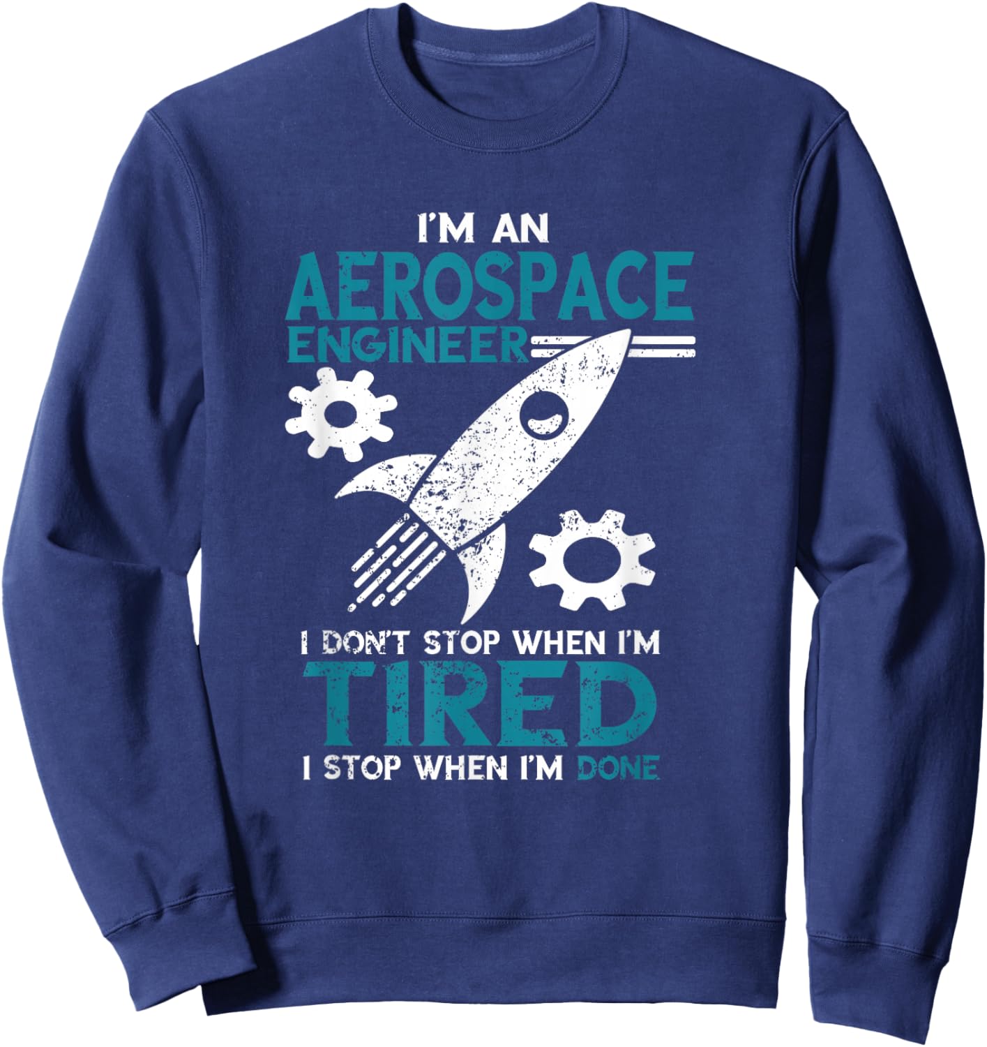 Aerospace Engineer I Don't Stop Aerospace Engineering Sweatshirt - Sweatshirt | Navy