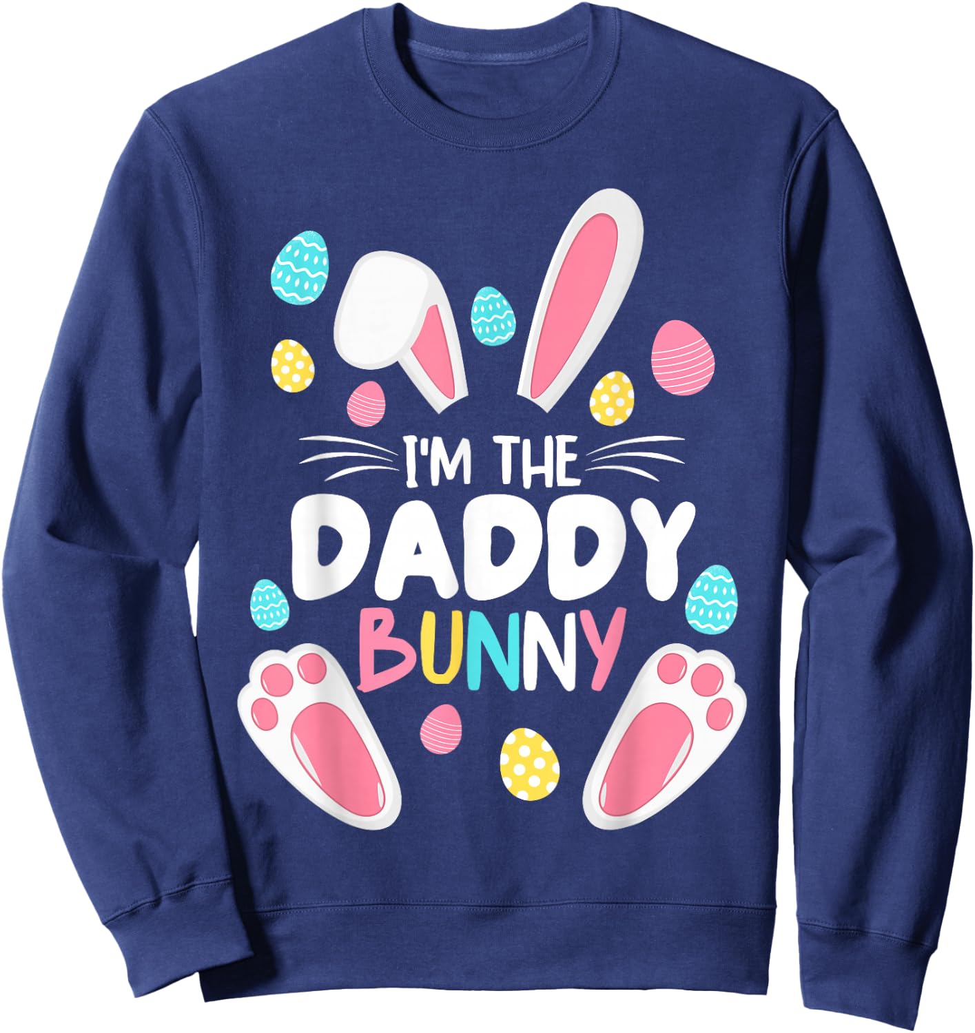 I'm The Daddy Bunny Matching Family Easter Party 2023 Sweatshirt - Sweatshirt | Navy