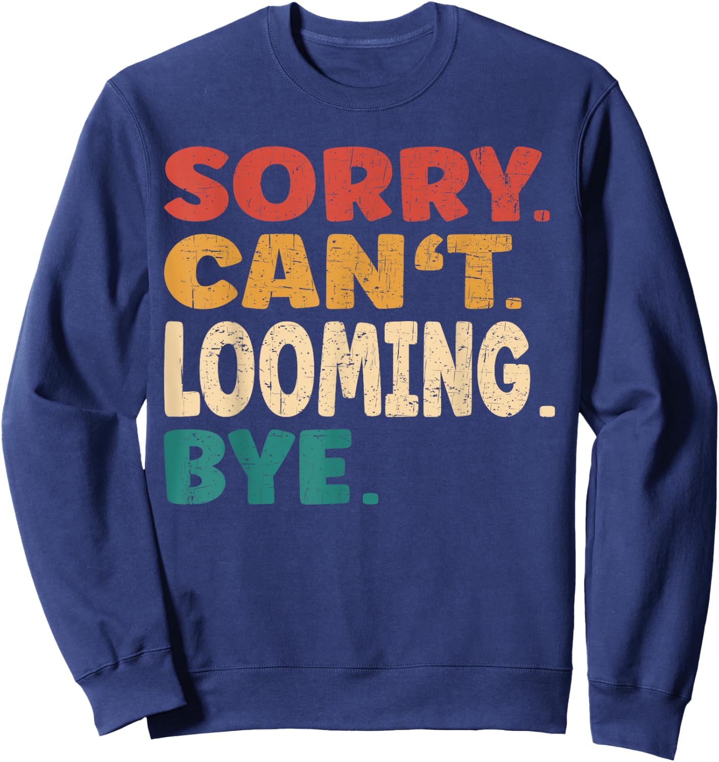 Sorry Can't Looming Bye Men Women Funny Looming Sweatshirt - Sweatshirt | Navy