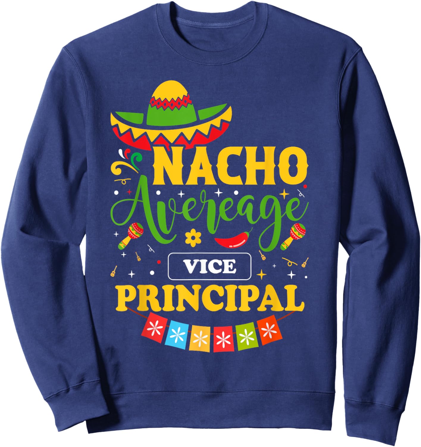 Cinco de mayo nacho average Vice Principal Sweatshirt - Sweatshirt | Navy