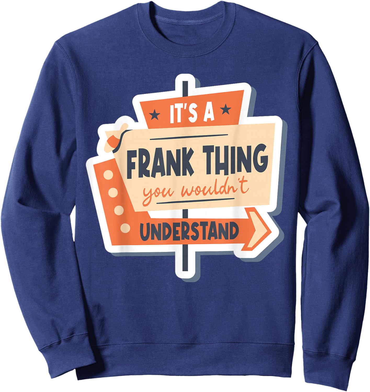 It's A Frank Thing You Wouldn't Understand Sweatshirt - Sweatshirt | Navy