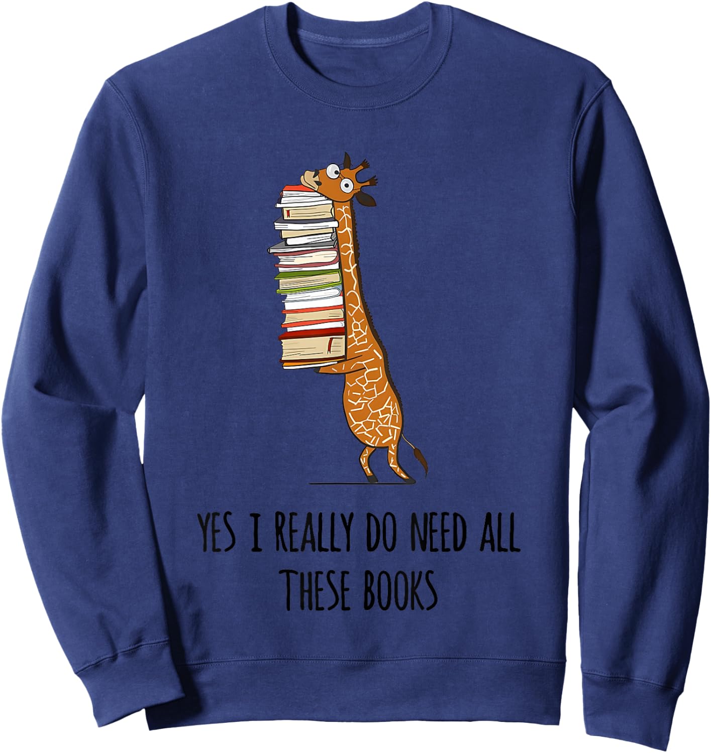 Giraffe Holding A Stack Of Books Yes I Really Do Need All Sweatshirt - Sweatshirt | Navy
