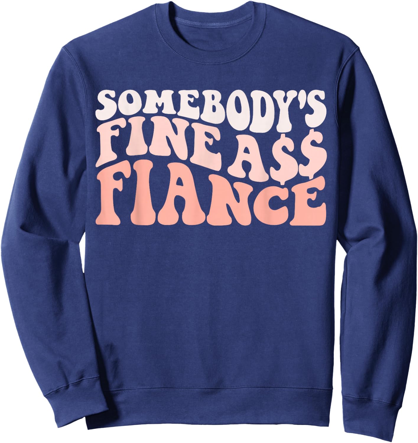 I Love my Fiance & Best Fiance Ever Honeymoon Crew Engaged Couples Somebody's Fine Ass Fiancee Engagement Party Sweatshirt - Sweatshirt | Navy