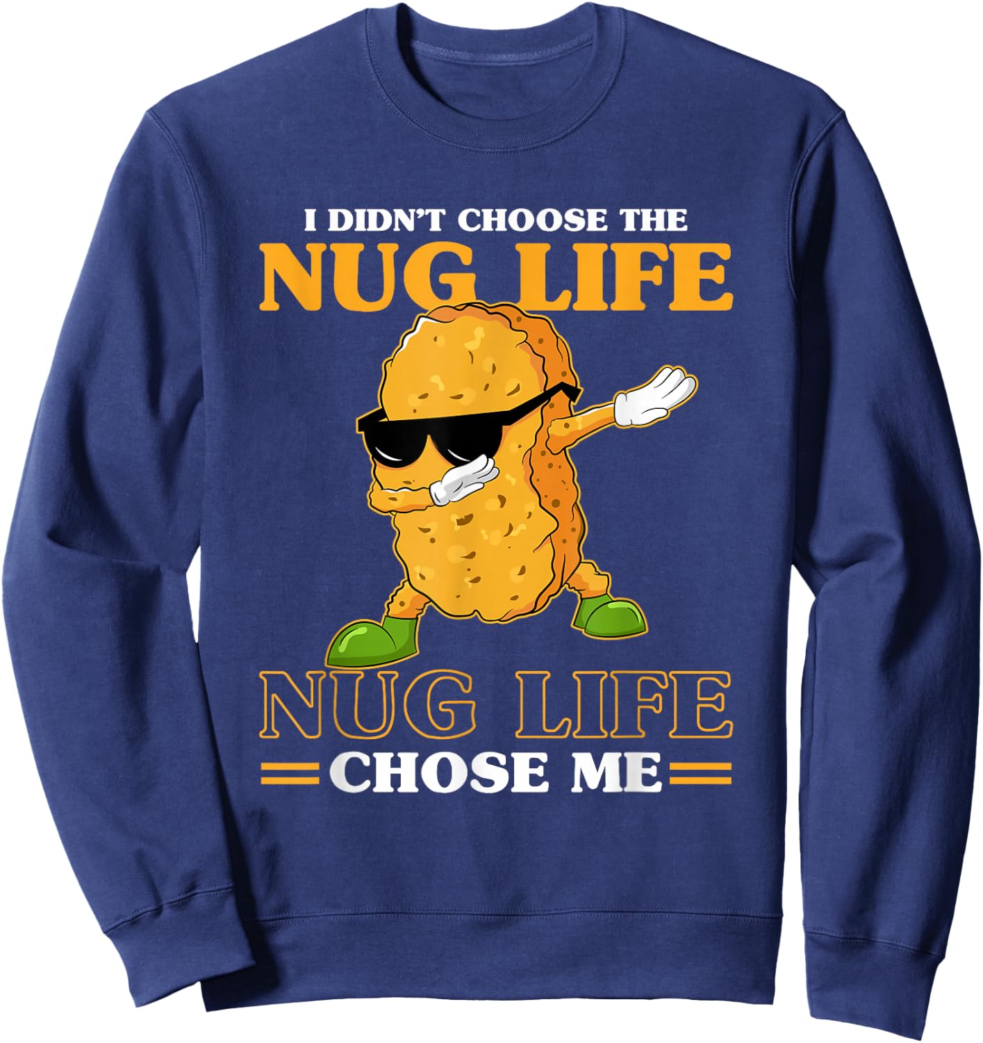 I Didn't Choose The Nug Life Chose Me Funny Chicken Nuggets Sweatshirt - Sweatshirt | Navy