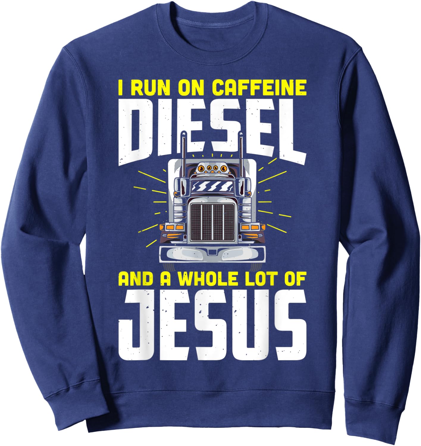 I run on caffeine diesel and a whole lot of jesus Sweatshirt - Sweatshirt | Navy