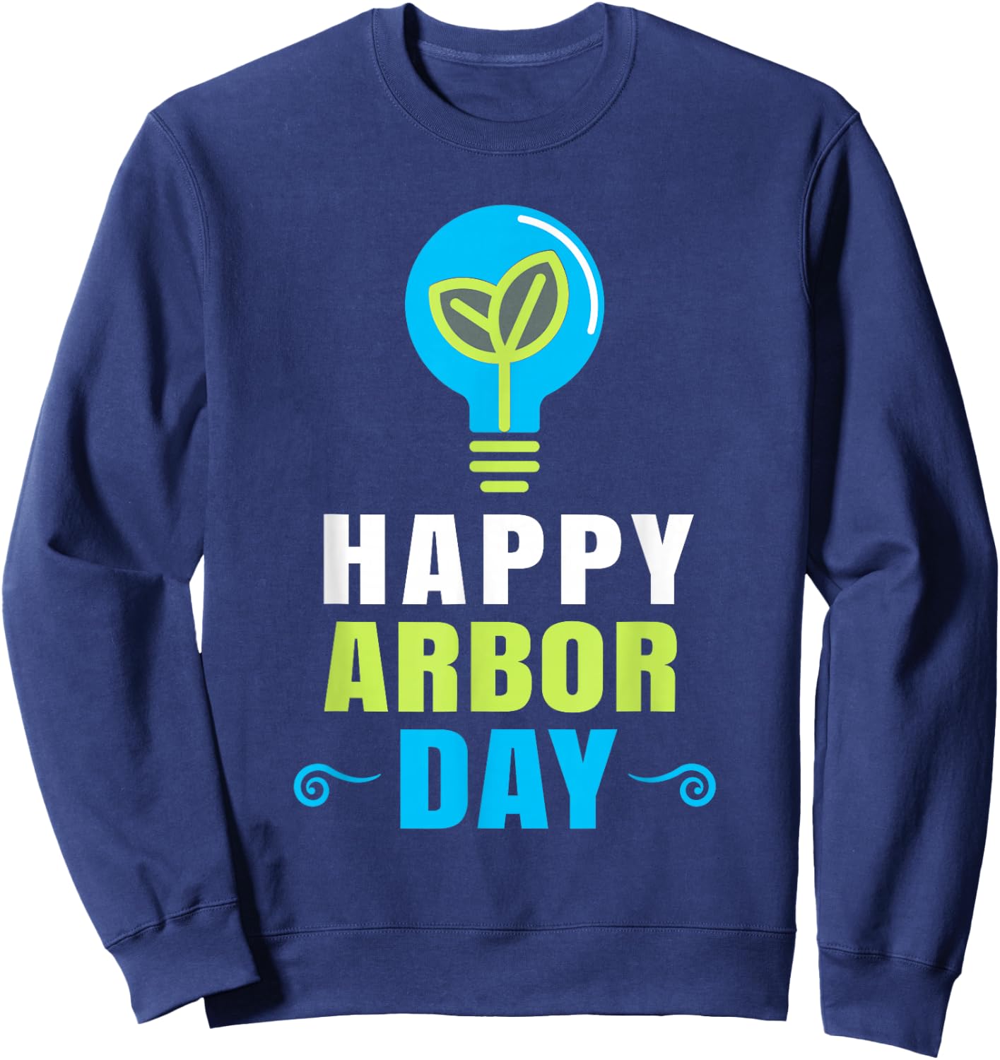 Happy Arbor Day Shirt Plant Trees Cool Earth Day Arbor Day Sweatshirt - Sweatshirt | Navy