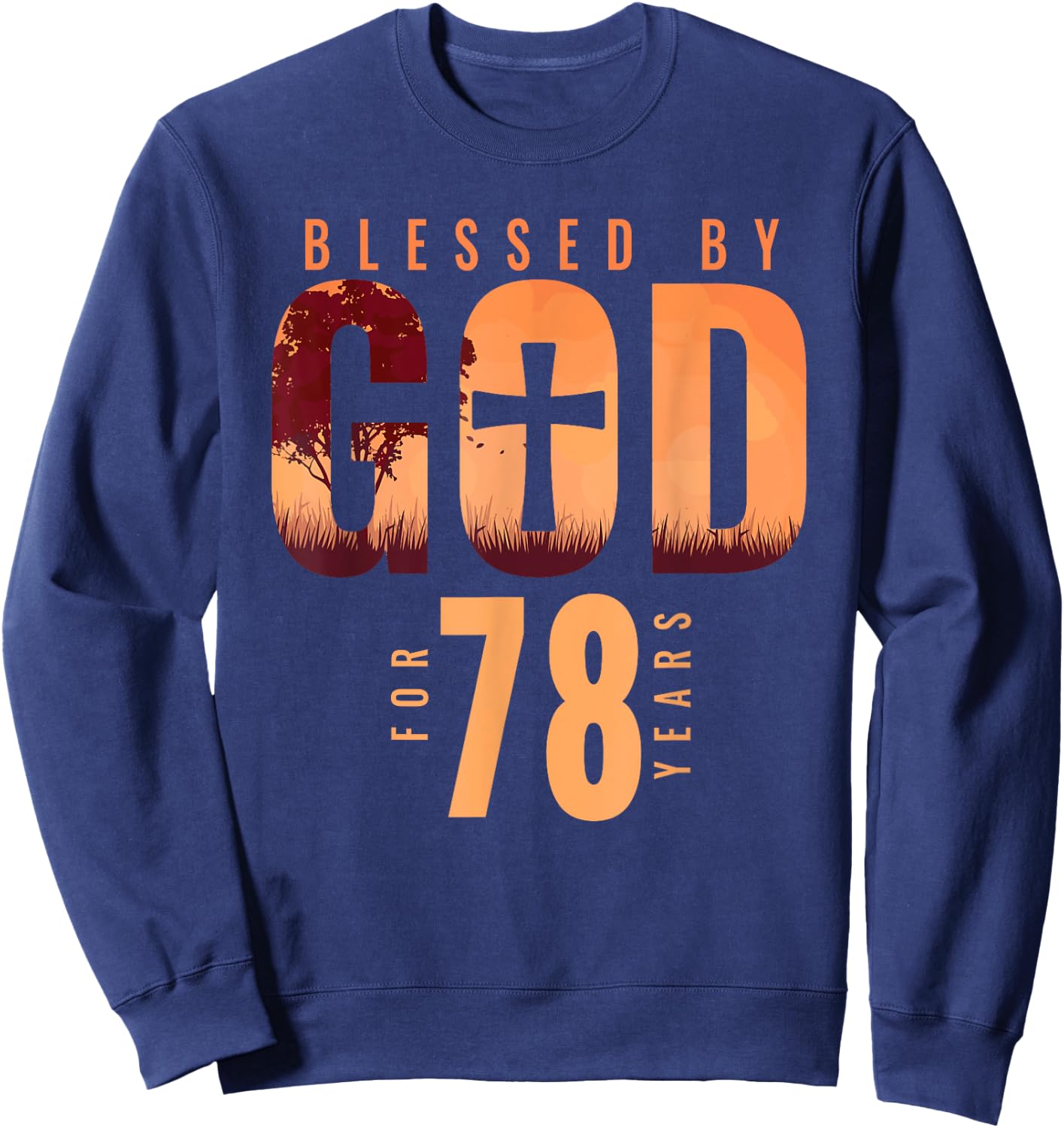 Blessed By God For 78 Years 78th Birthday Religious Theme Sweatshirt - Sweatshirt | Navy