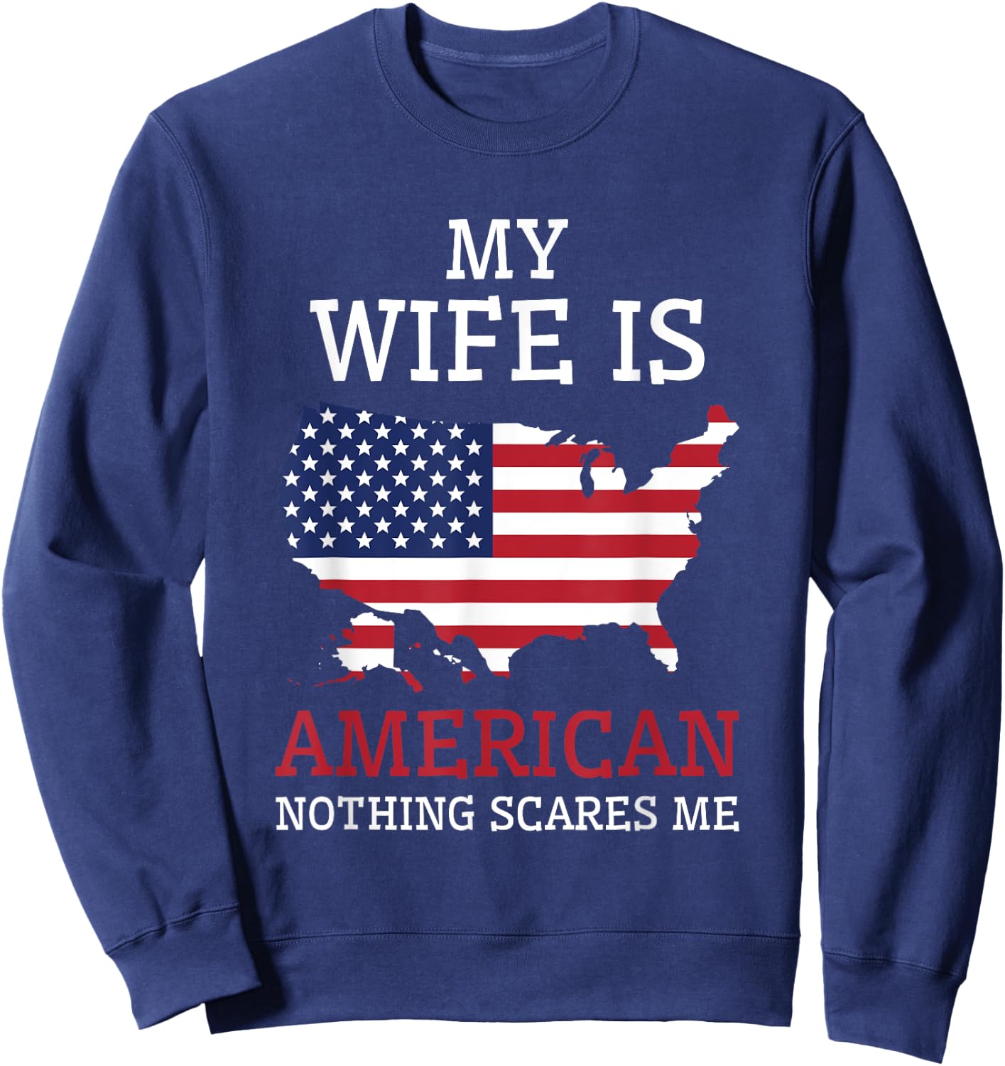 Nothing Scares Me My Wife Is American Husband US of America Sweatshirt - Sweatshirt | Navy