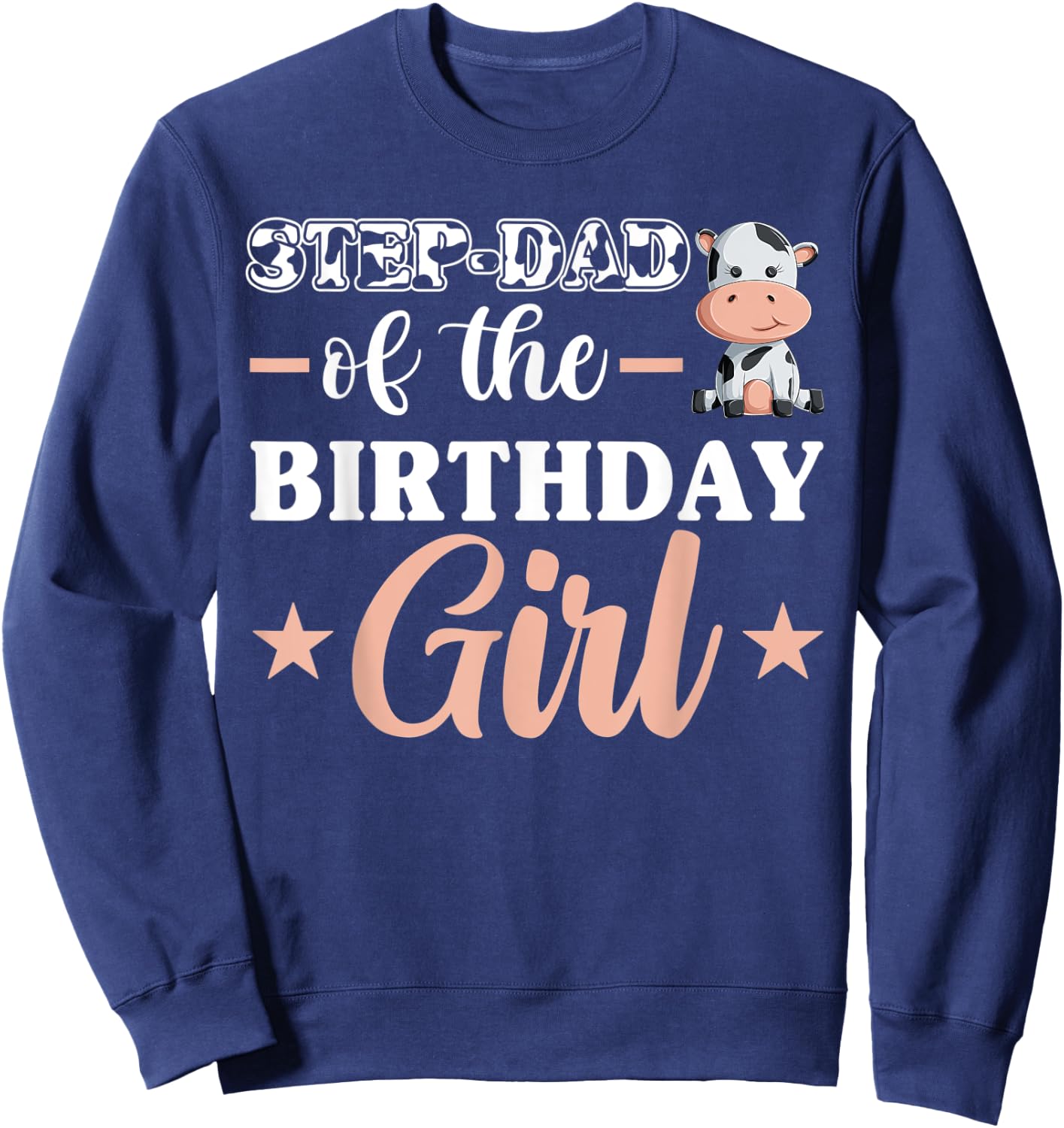Step-Dad Of The Birthday Girl Shirt, Cow Family Matching Sweatshirt - Sweatshirt | Navy