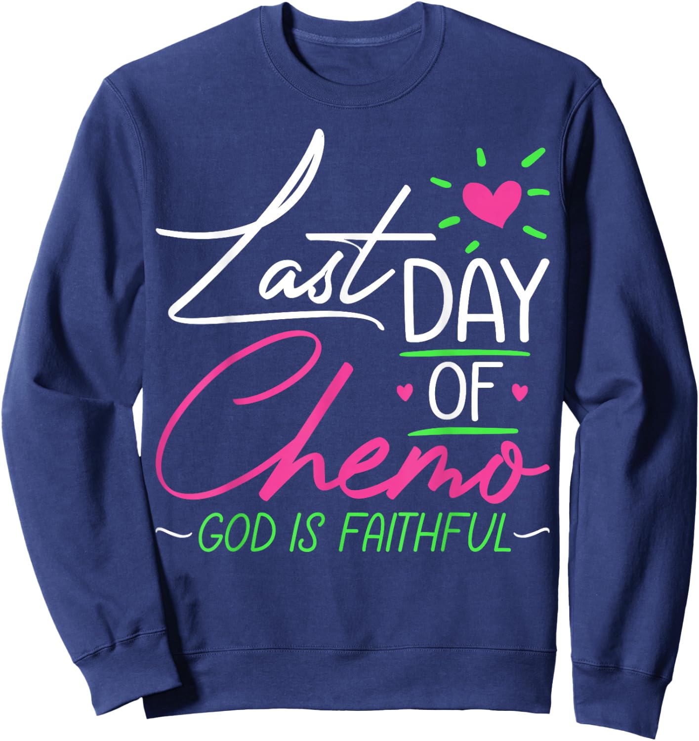 Last Day of Chemo God Is Faithful - Breast Cancer Awareness Sweatshirt - Sweatshirt | Navy